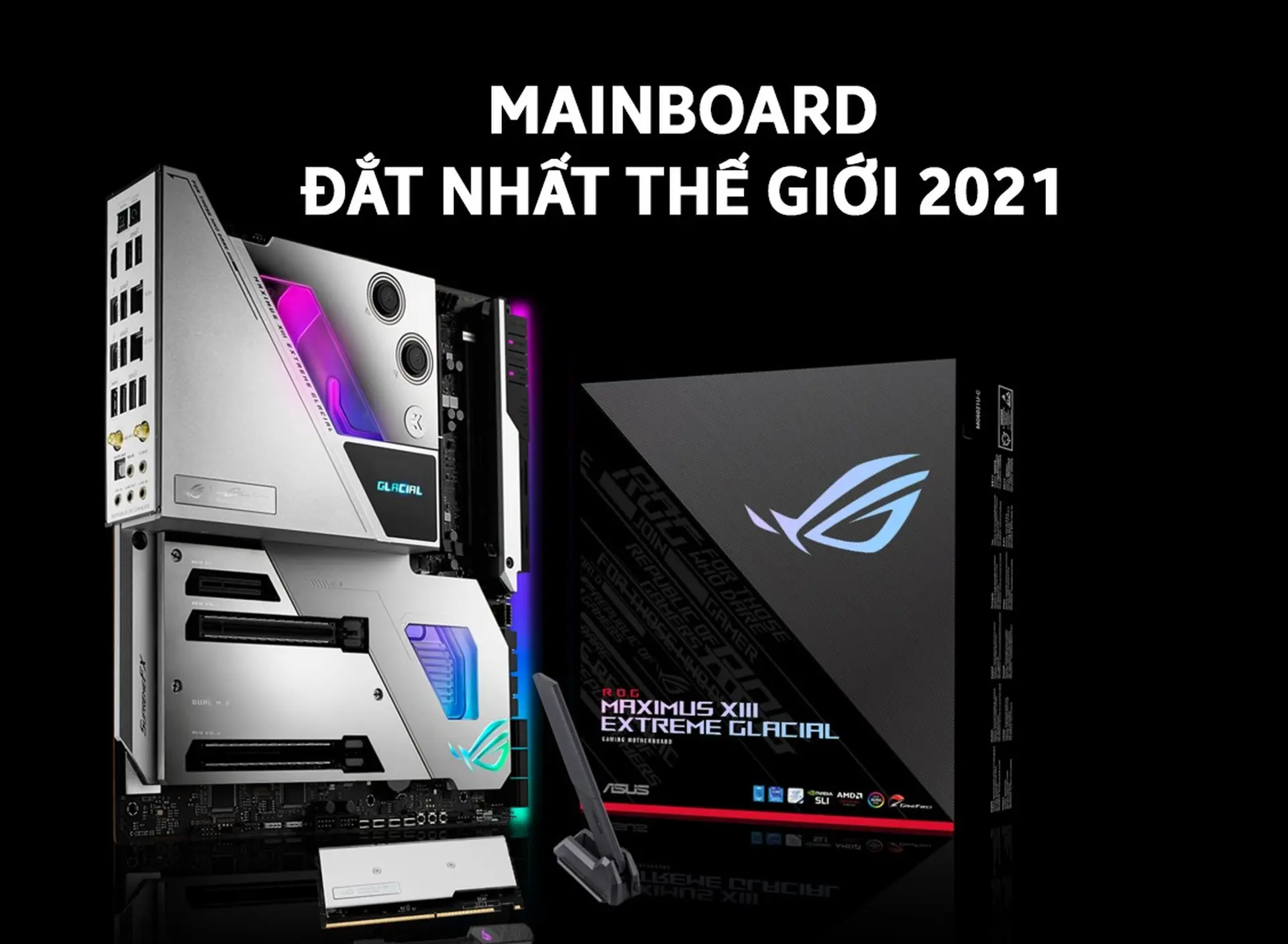 Tìm hiểu ROG Maximus XIII Extreme Glacial: Mainboard đắt nhất thế giới 2021