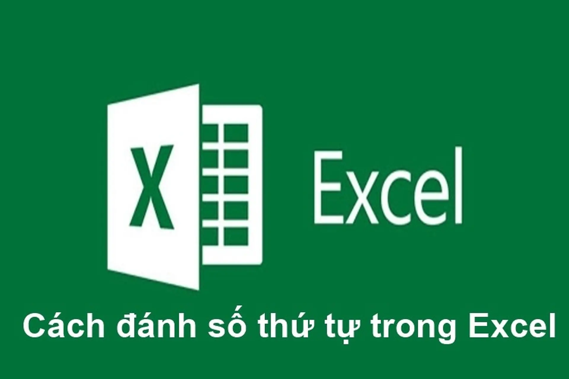 6 Cách đánh số thứ tự trong Excel cực nhanh và dễ thực hiện