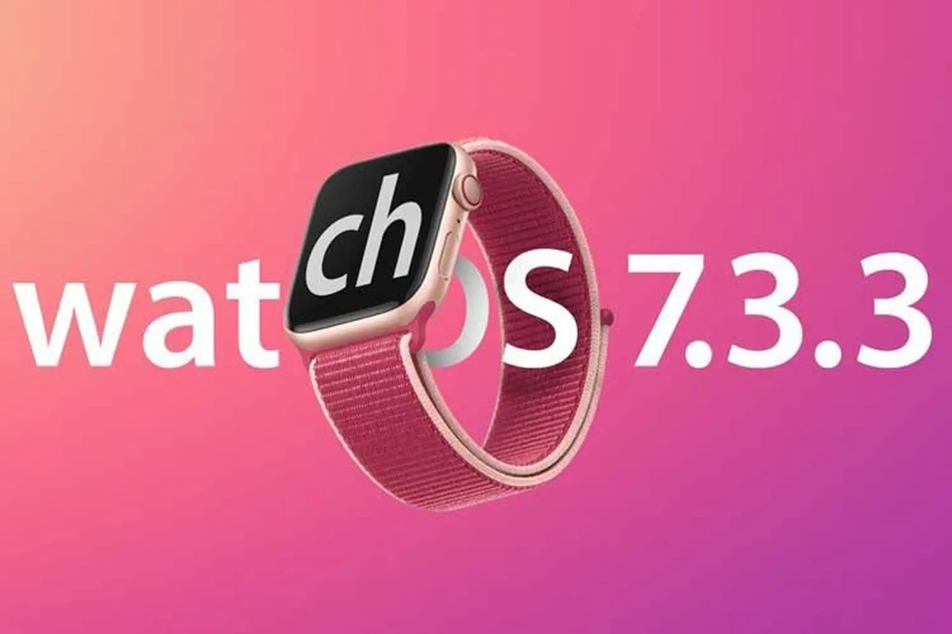 watchOS 7.3.3 được phát hành để sửa lỗi bảo mật quan trọng cho Apple Watch