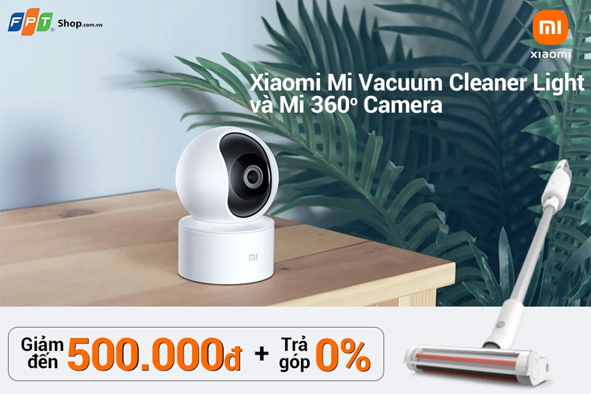 Mi Vacuum Cleaner Light và Mi 360° camera (1080P) lên kệ FPT Shop, giá giảm đến 500.000 đồng