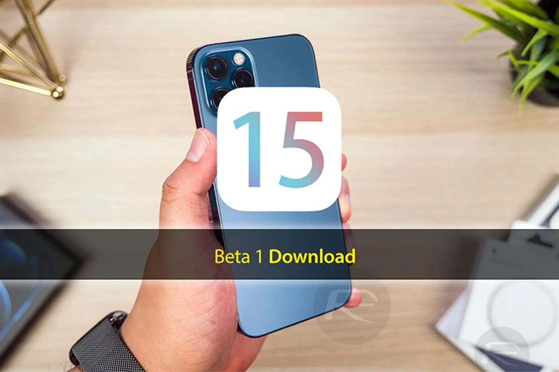 iOS 15 và iPadOS 15 beta 1 được phát hành cho các nhà phát triển