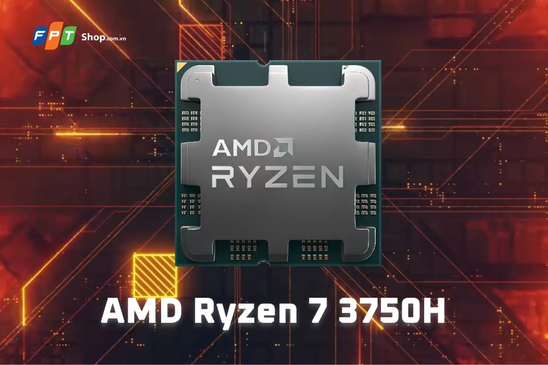 AMD Ryzen 7 3750H là gì? Đánh giá hiệu năng của AMD Ryzen 7 3750H
