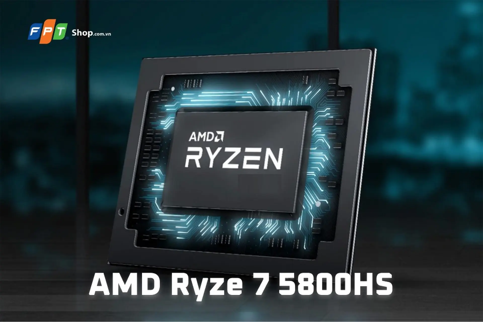 AMD Ryzen 7 5800HS là gì? Khám phá khả năng xử lý và công nghệ nổi bật