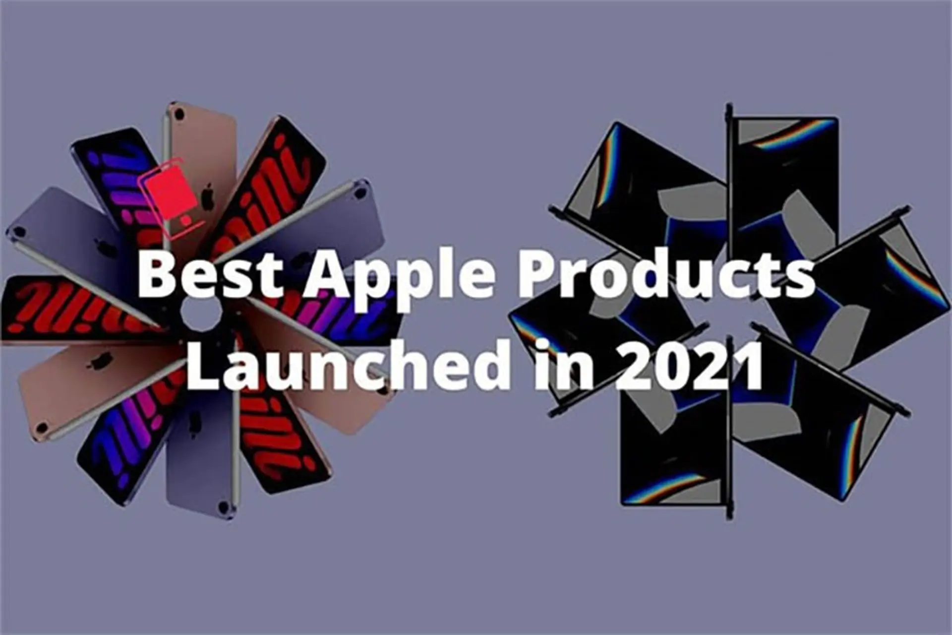 Điểm danh những sản phẩm tốt nhất năm 2021 của Apple