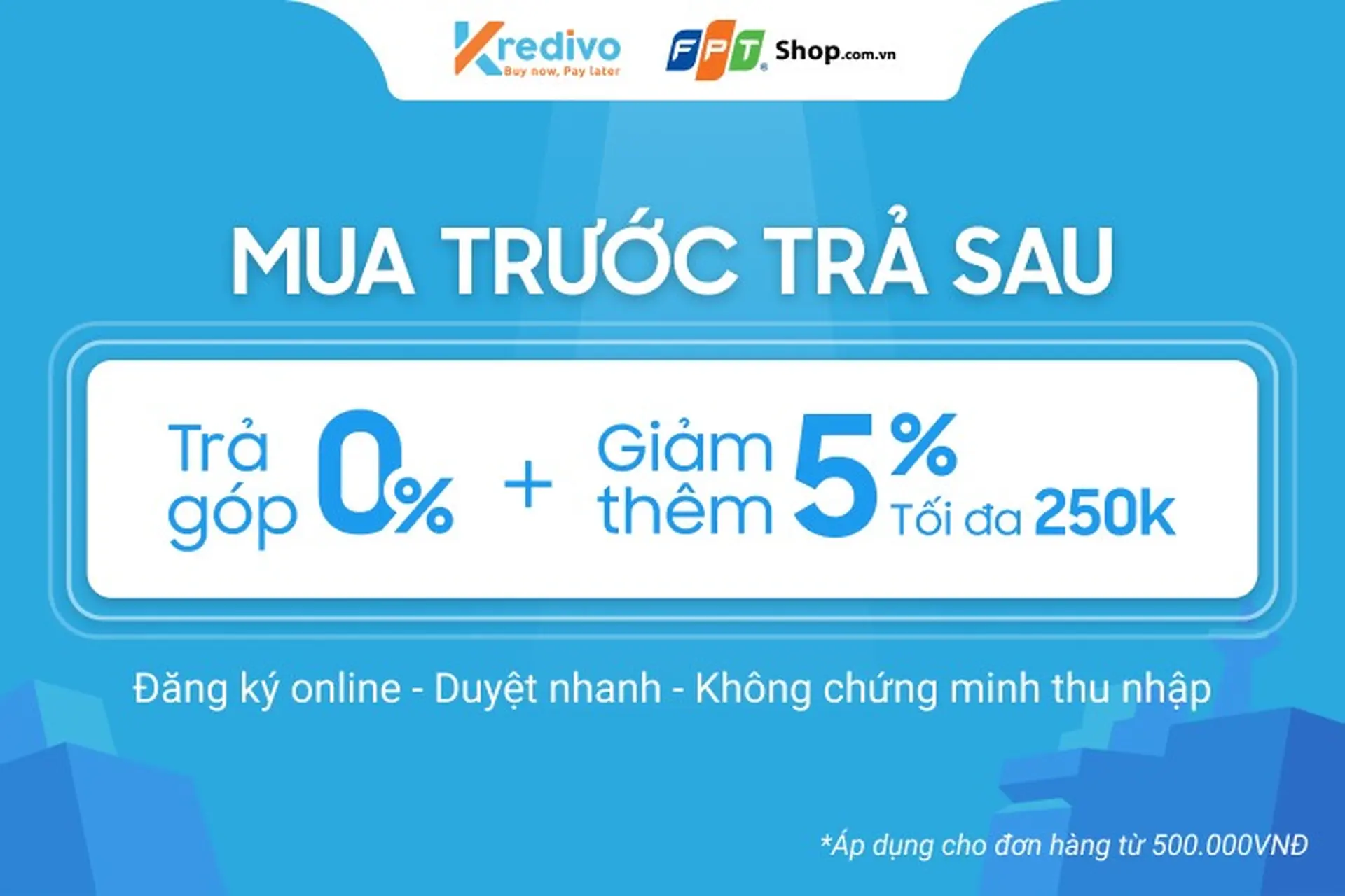 FPT Shop giảm thêm 5% và trả góp 0% lãi suất cho khách hàng thanh toán qua Kredivo 