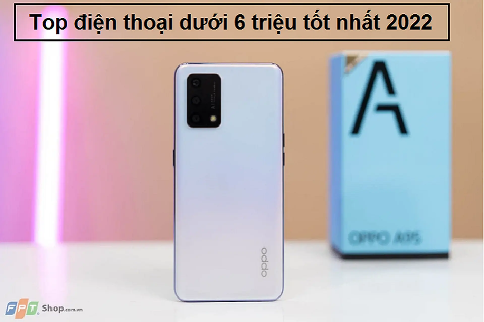 Dưới đây là những chiếc điện thoại dưới 6 triệu tốt nhất 2022  bạn không nên bỏ qua