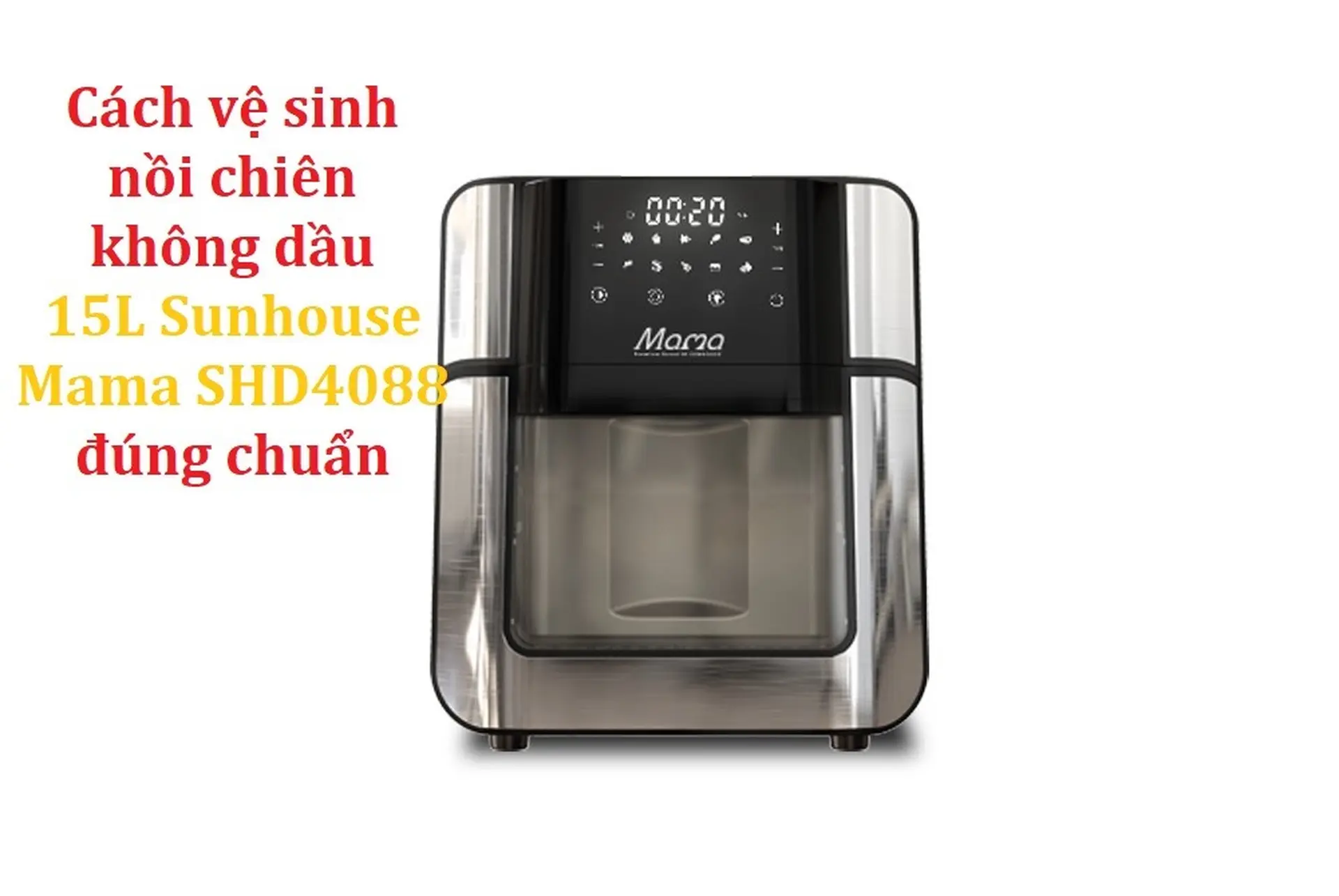 Cách vệ sinh Nồi chiên không dầu Sunhouse Mama 15L SHD4088