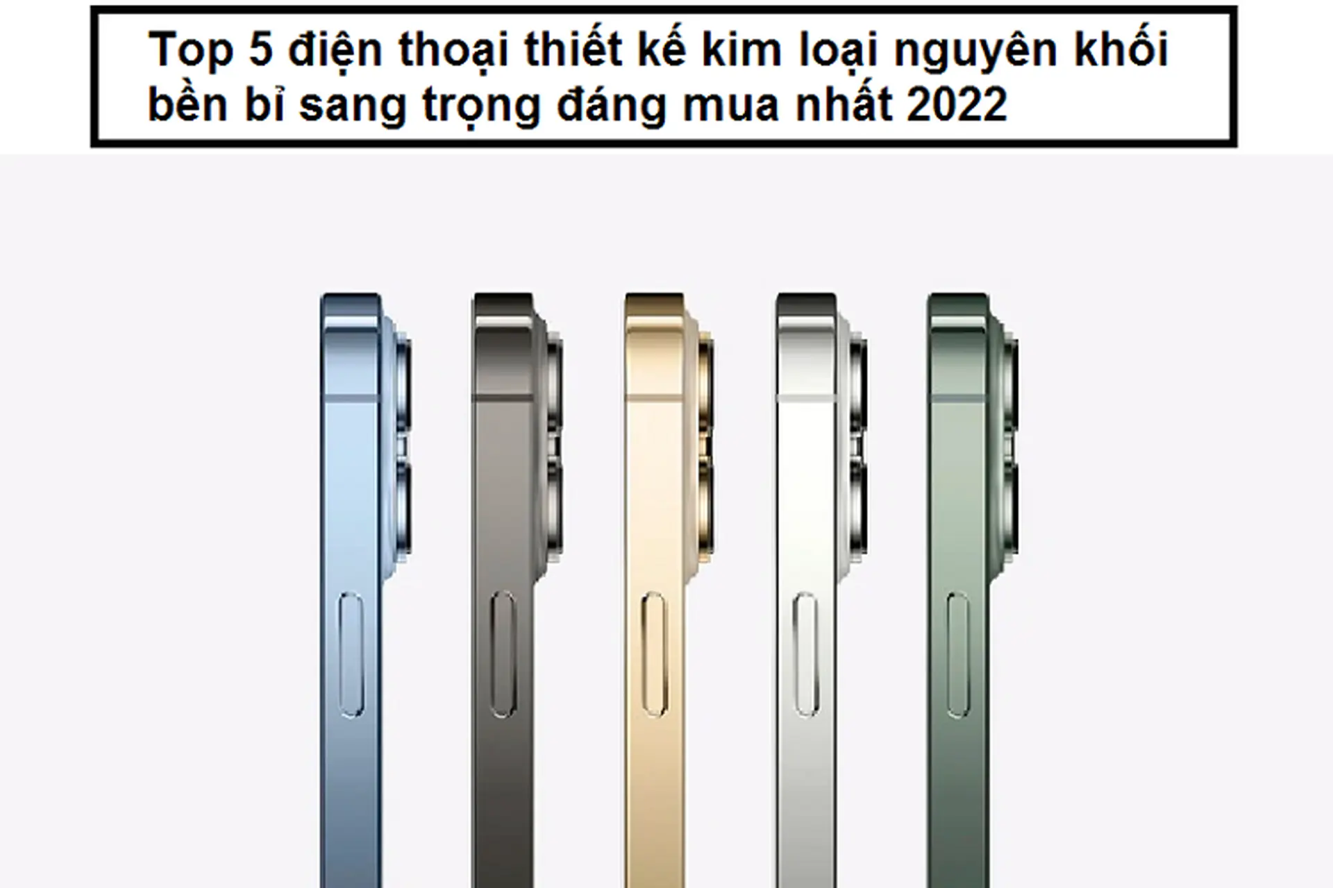  Top 5 điện thoại thiết kế kim loại nguyên khối bền bỉ sang trọng đáng mua nhất 2022