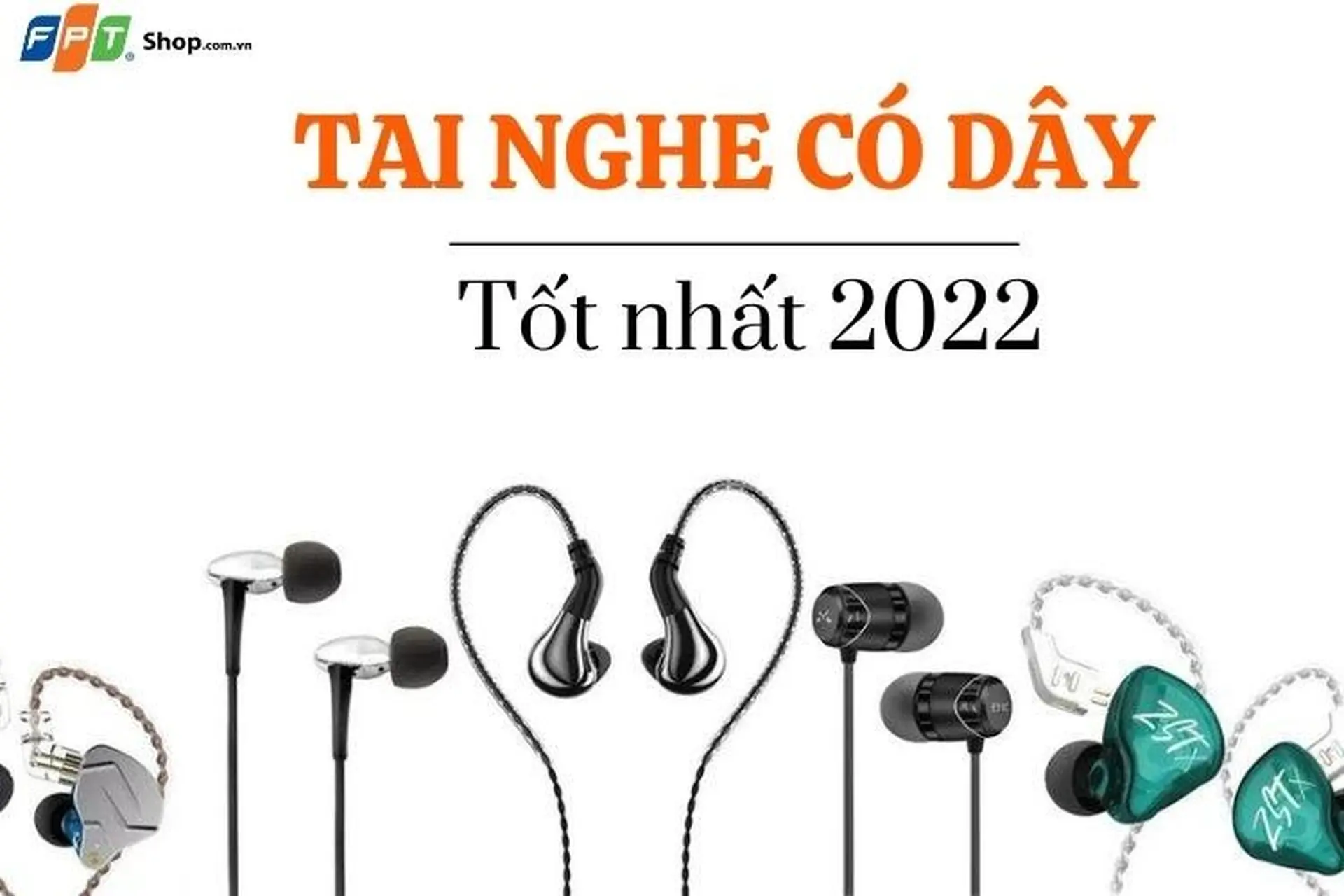 5+ Tai nghe có dây tốt nhất 2022 do người dùng bình chọn