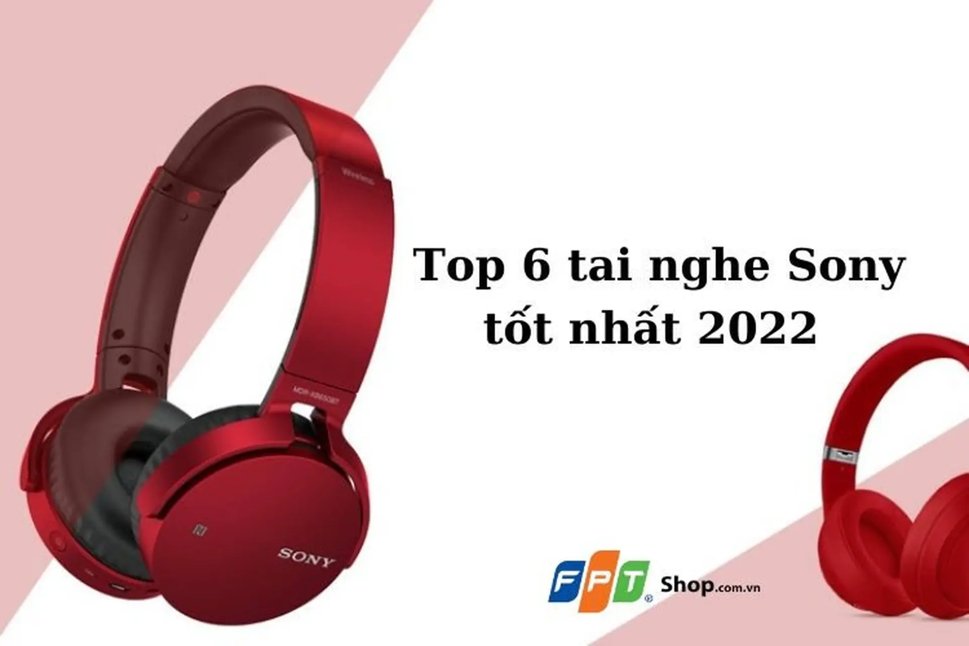 Đừng bỏ lỡ top 6 tai nghe Sony tốt nhất 2022 hiện nay