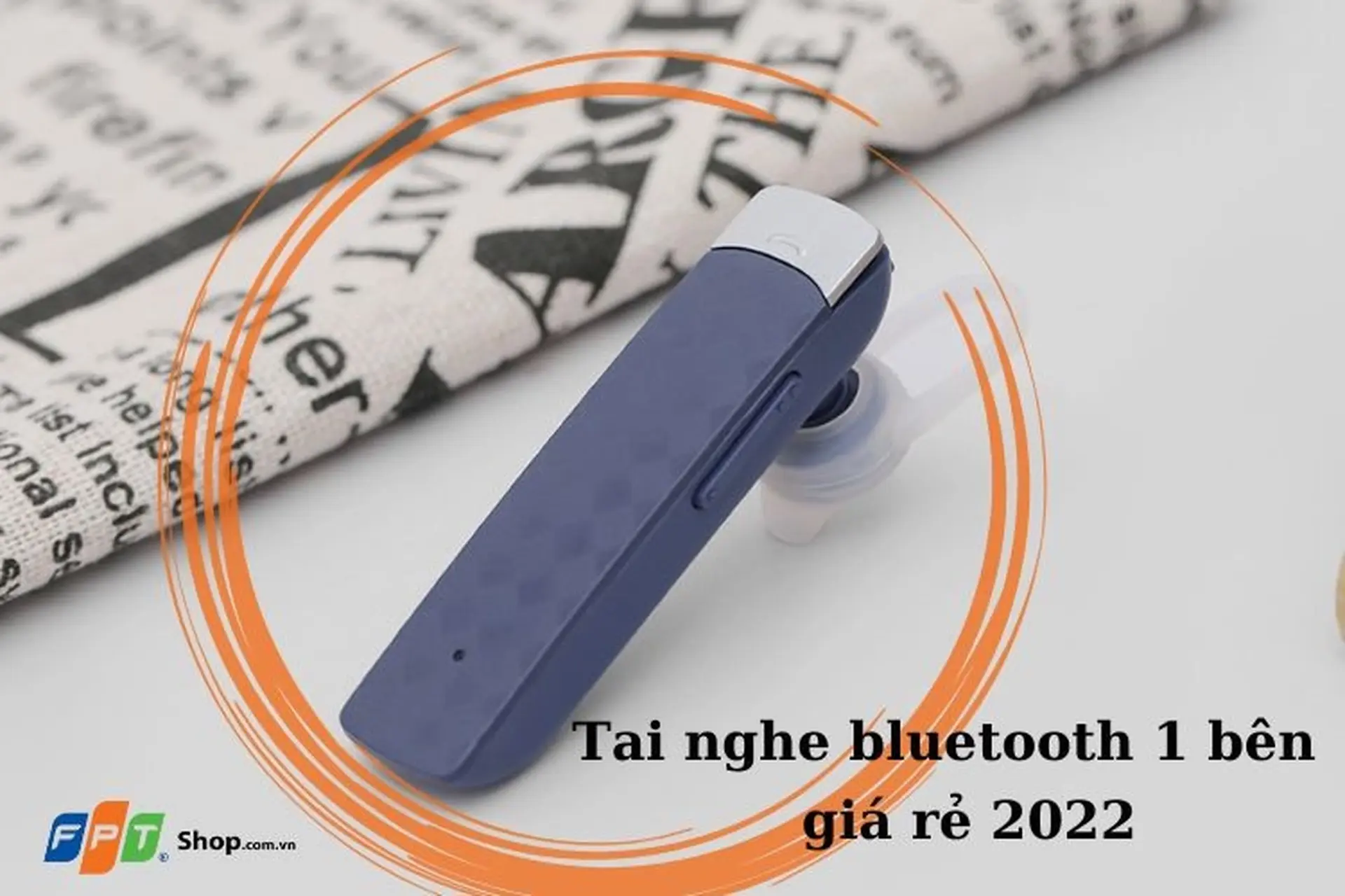 Top 6 tai nghe bluetooth 1 bên chính hãng giá rẻ nên đầu tư