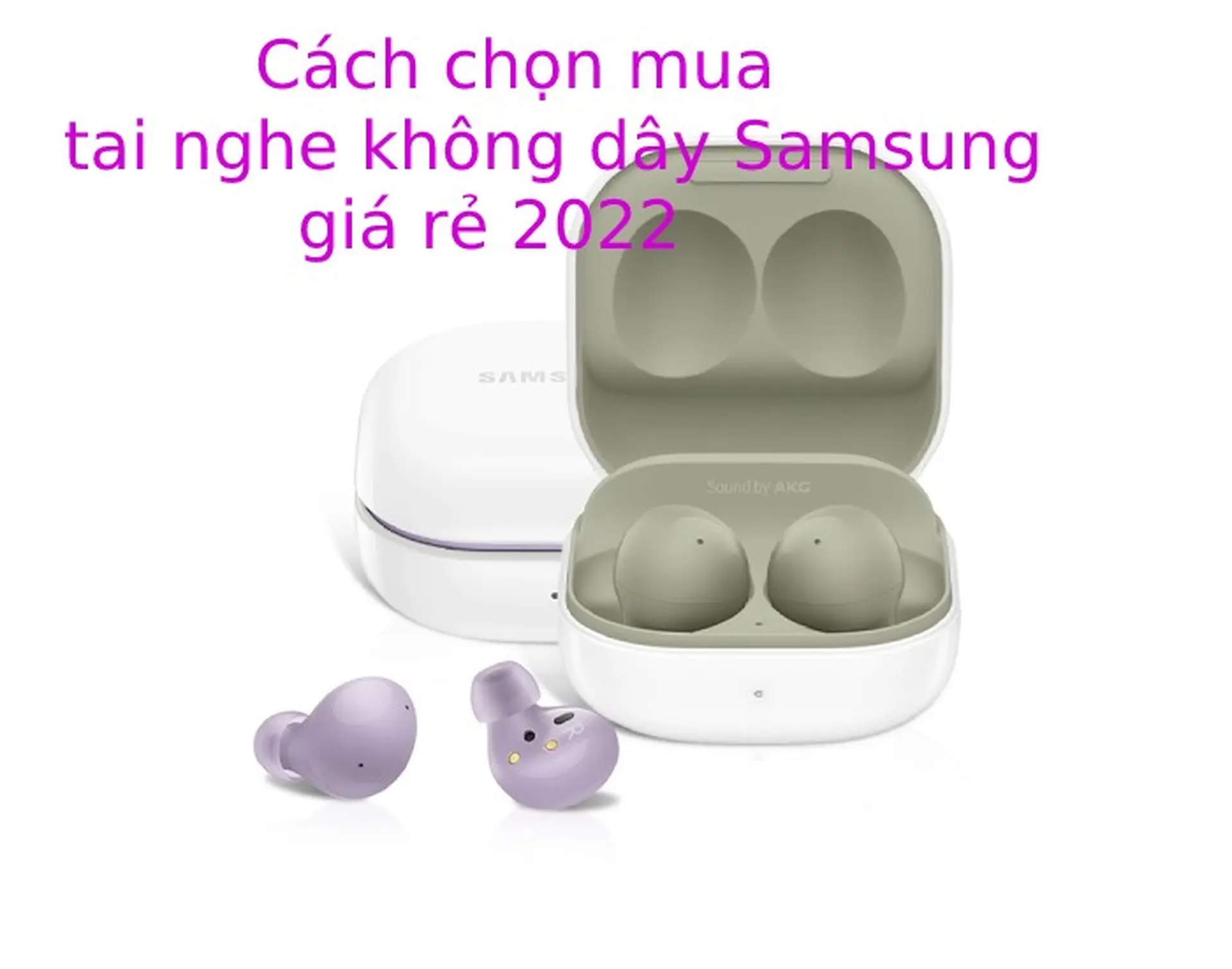 Cách chọn mua tai nghe không dây Samsung giá rẻ 2022 chuẩn