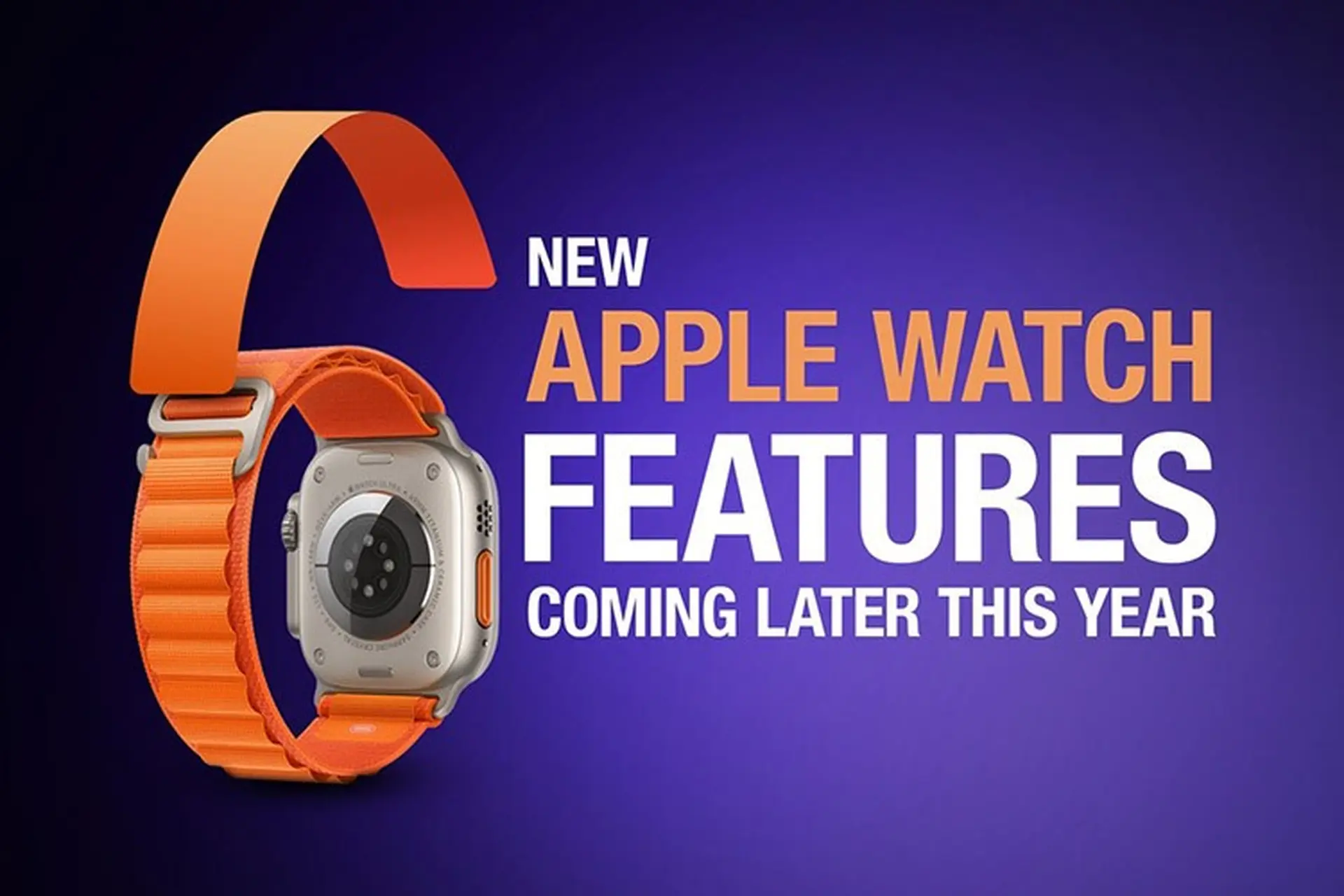 6 tính năng của Apple Watch Ultra sẽ ra mắt vào cuối năm nay