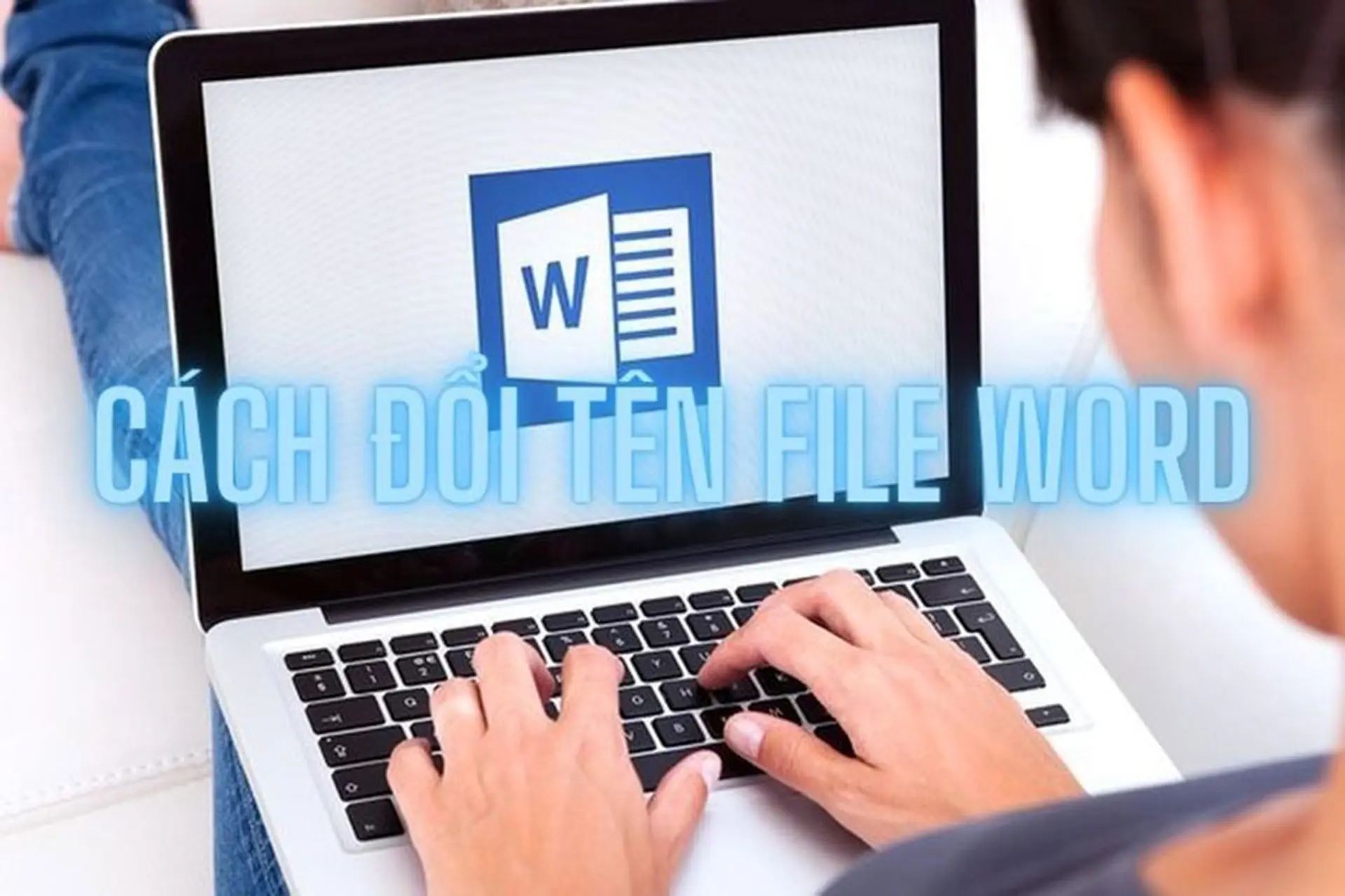 Hướng dẫn đổi tên file Word trên mọi thiết bị: Bí quyết để quản lý tài liệu chuyên nghiệp hơn