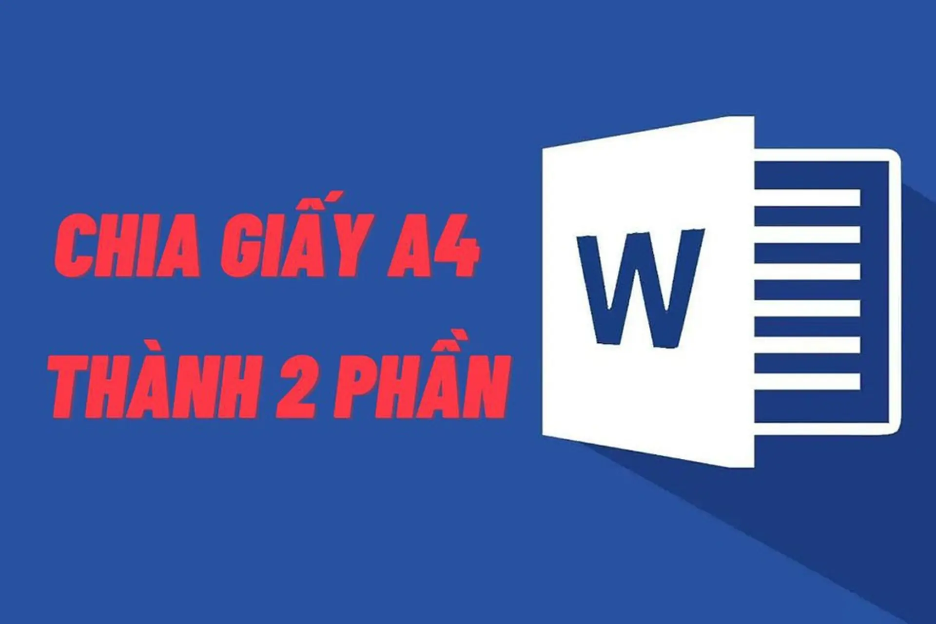 Cách chia giấy A4 thành 2 phần trong Word chỉ với vài bước thực hiện đơn giản, bạn đã biết?