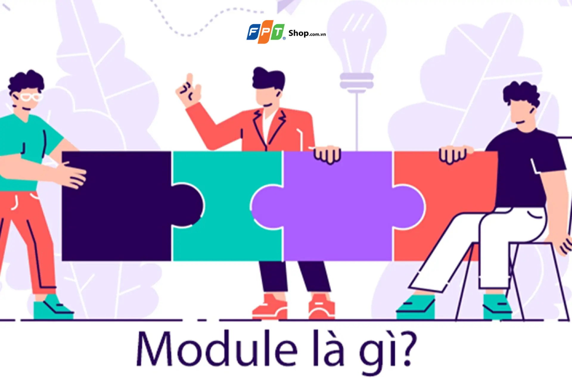 Module là gì? Vì sao module quan trọng? Những ứng dụng của module trong các ngành nghề