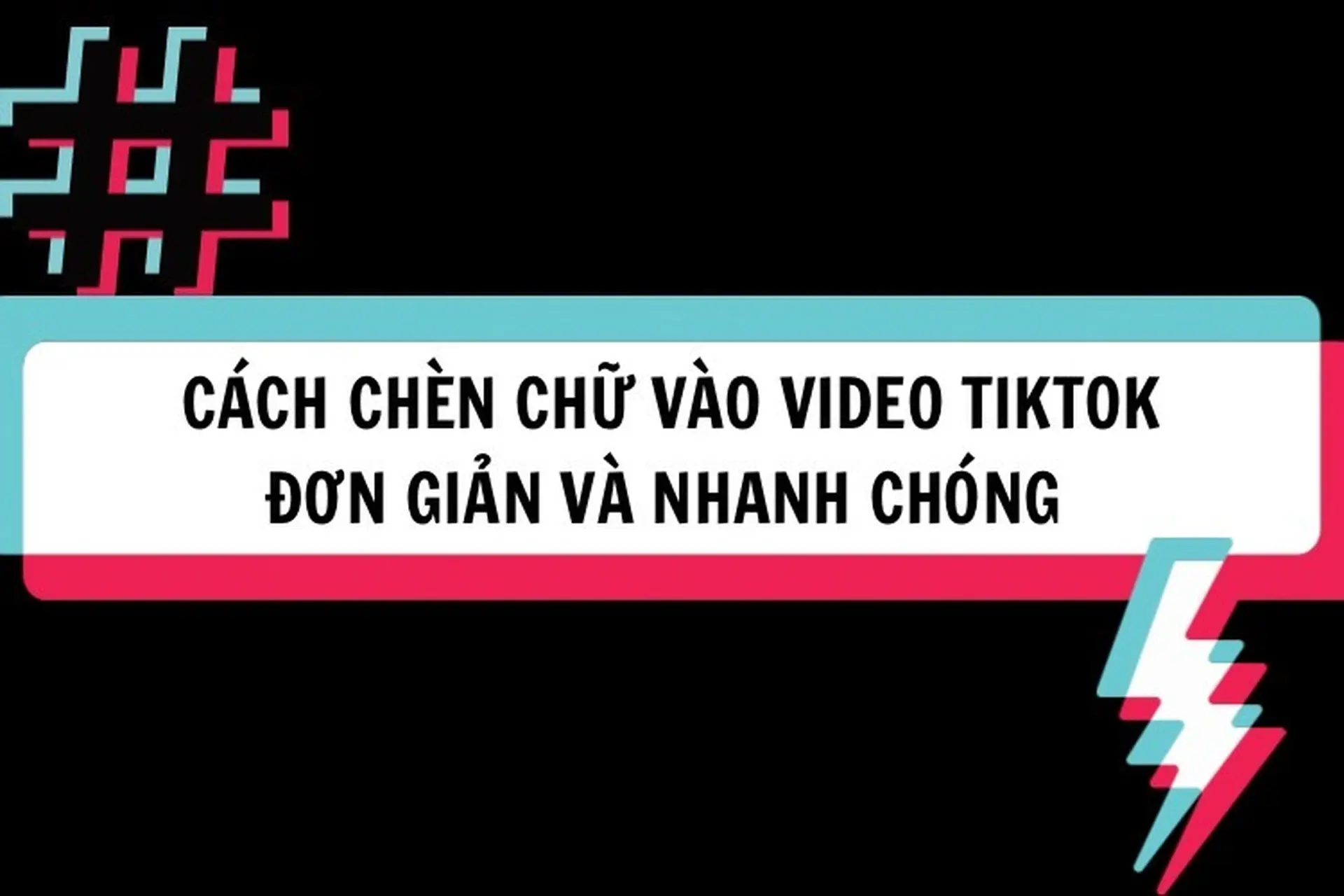 Hướng dẫn chi tiết cách viết chữ trên TikTok cực kỳ đơn giản và nhanh chóng nhất
