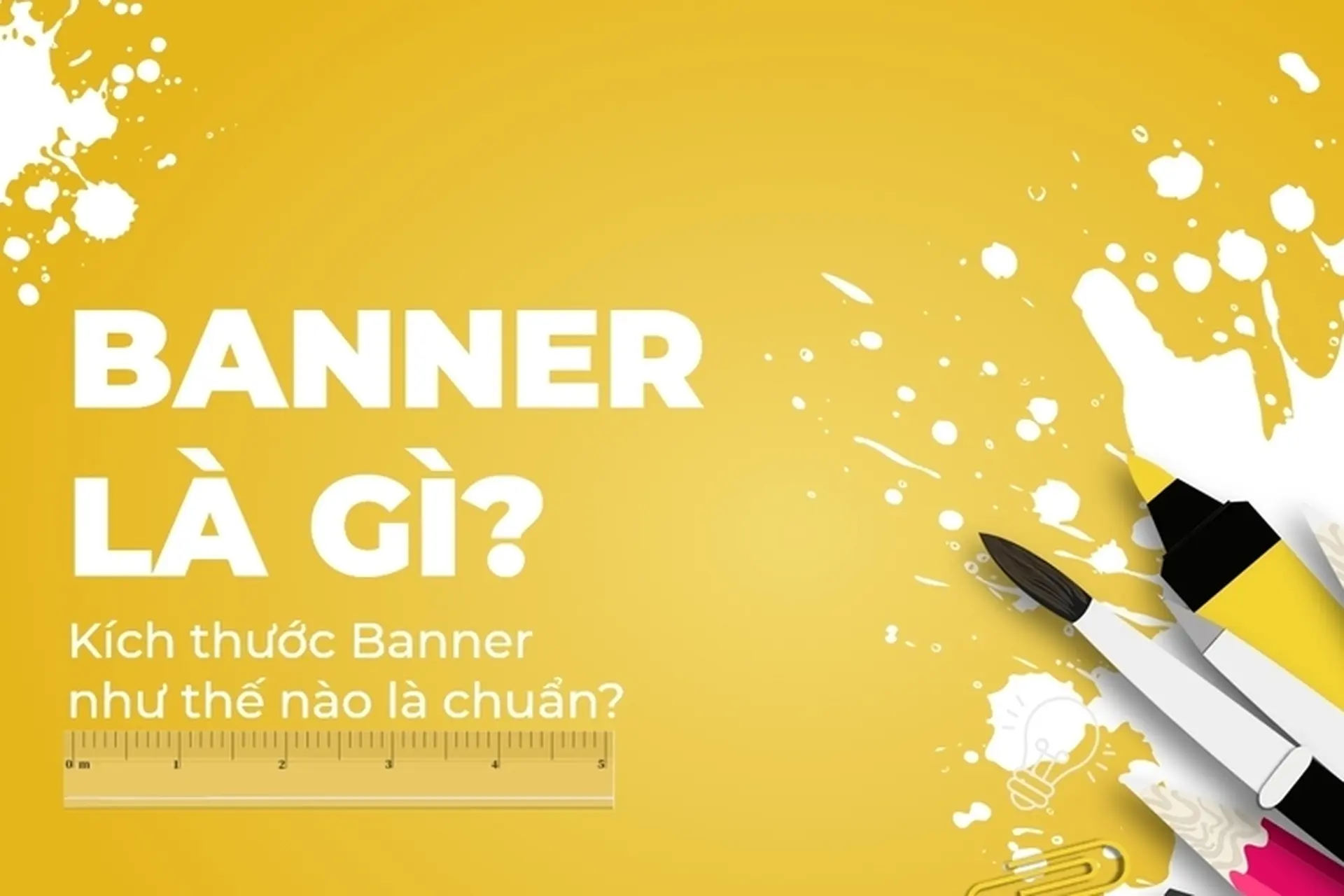 Banner là gì? Các kích thước banner tiêu chuẩn và kinh nghiệm thiết kế banner ấn tượng