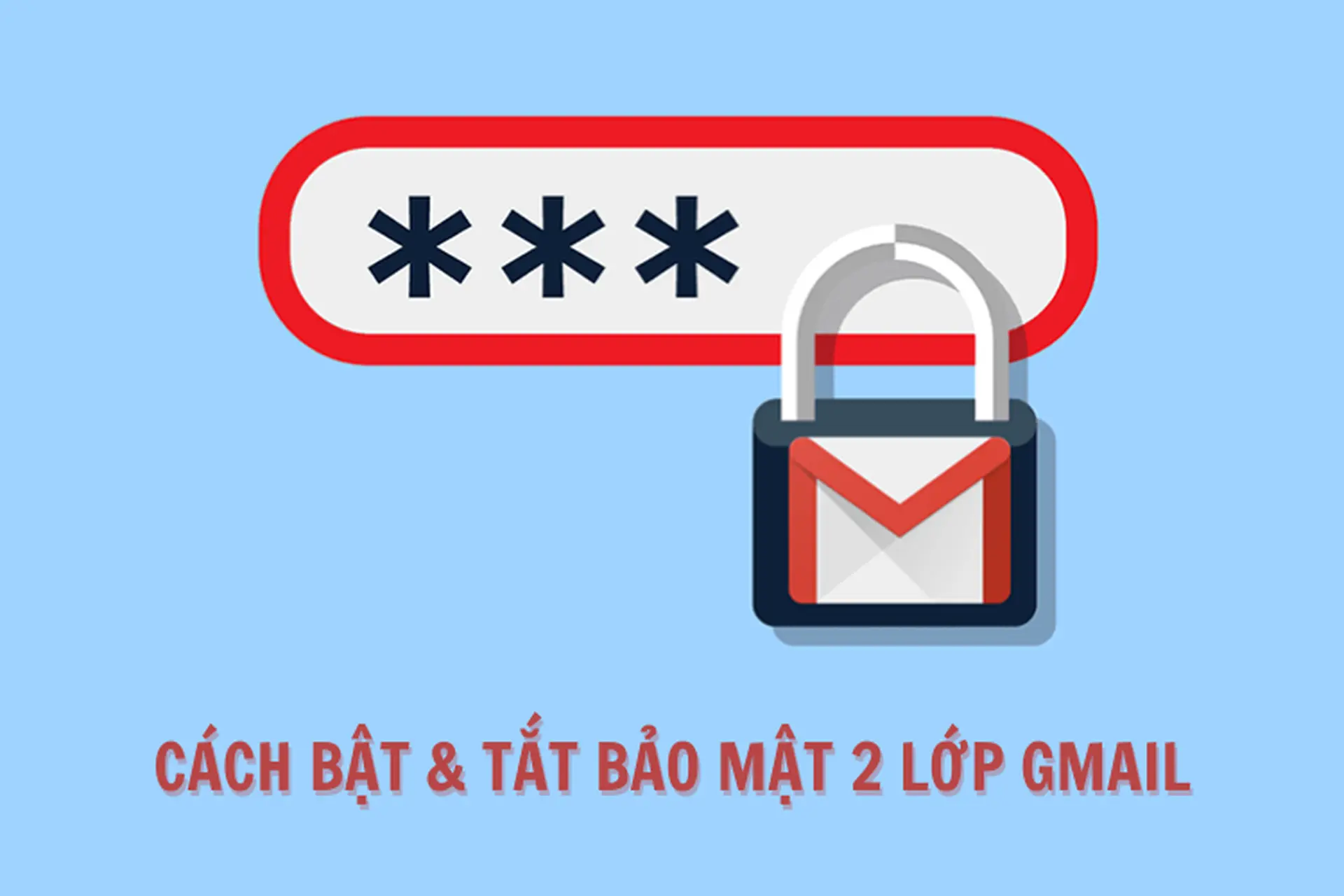 Hướng dẫn chi tiết cách Bật và Tắt bảo mật 2 lớp Gmail nhanh chóng và đơn giản nhất