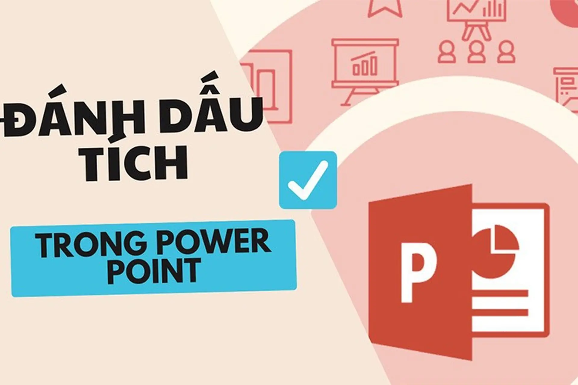 Hướng dẫn cách đánh dấu tích trong PowerPoint, giúp bài thuyết trình trở nên vô cùng chuyên nghiệp