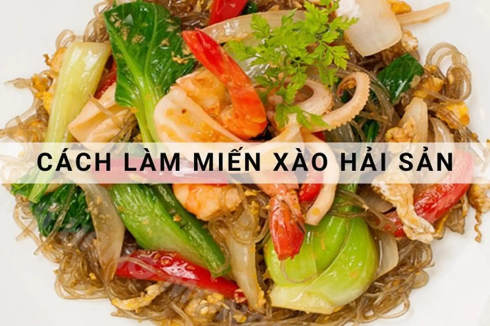 Chia sẻ công thức miến xào hải sản tươi ngon, sợi miến tơi không dính chảo ai cũng mê đắm 