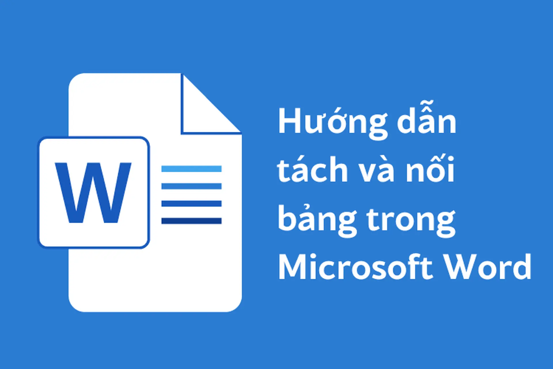 Hướng dẫn nối và tách bảng trong Word mới nhất cực đơn giản
