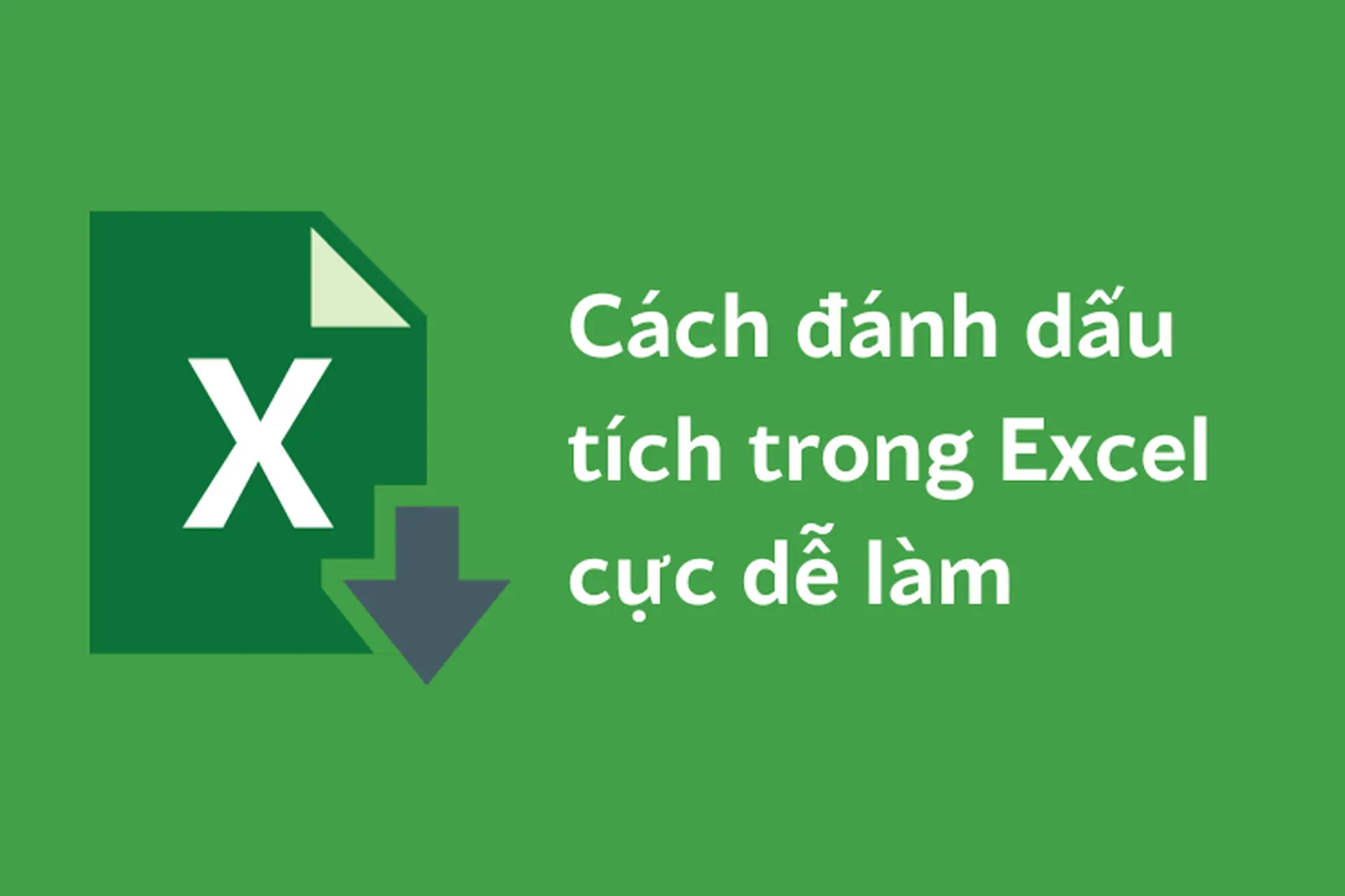 Cách đánh dấu tích trong Excel cực dễ làm và nhanh chóng