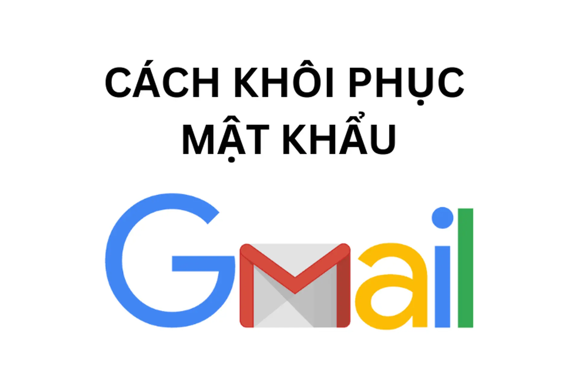 Quên mật khẩu Gmail có lấy lại được không? Cách lấy lại mật khẩu gmail khi bị mất số điện thoại và email khôi phục