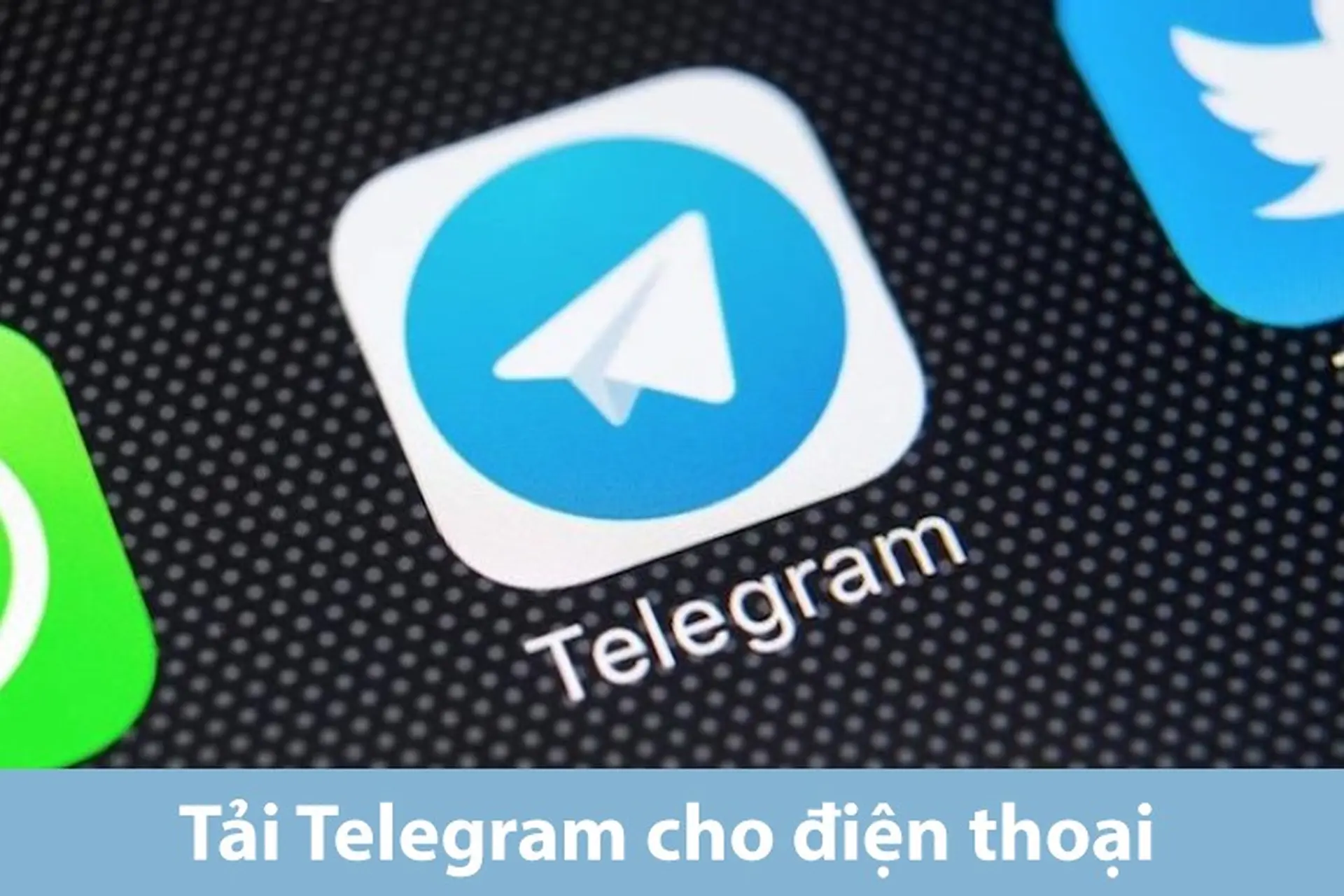 Cách tải Telegram cho điện thoại Android và iPhone nhanh chóng trong “một nốt nhạc”