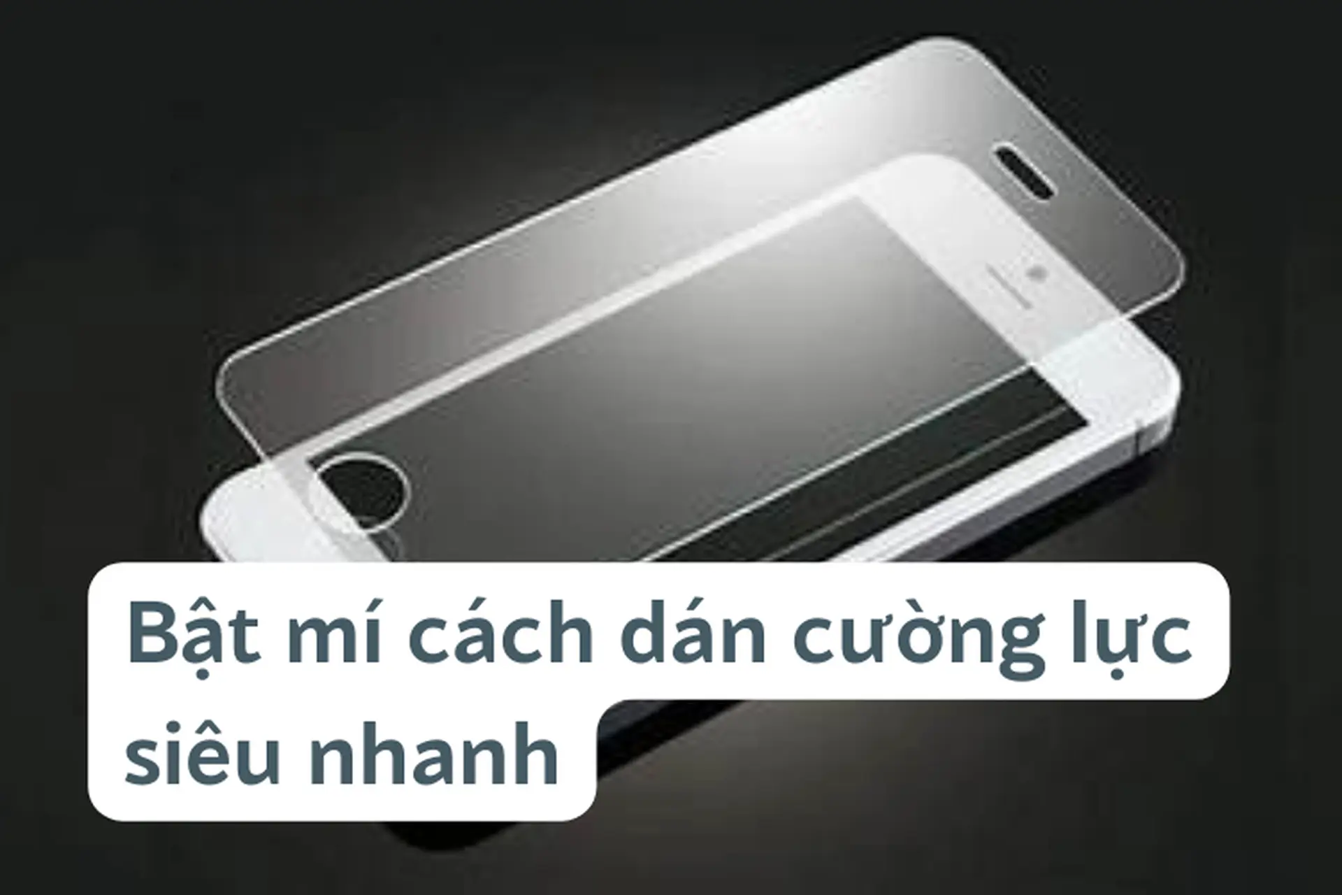 Bật mí cách dán cường lực siêu nhanh đơn giản tại nhà mà không phải ai cũng biết.