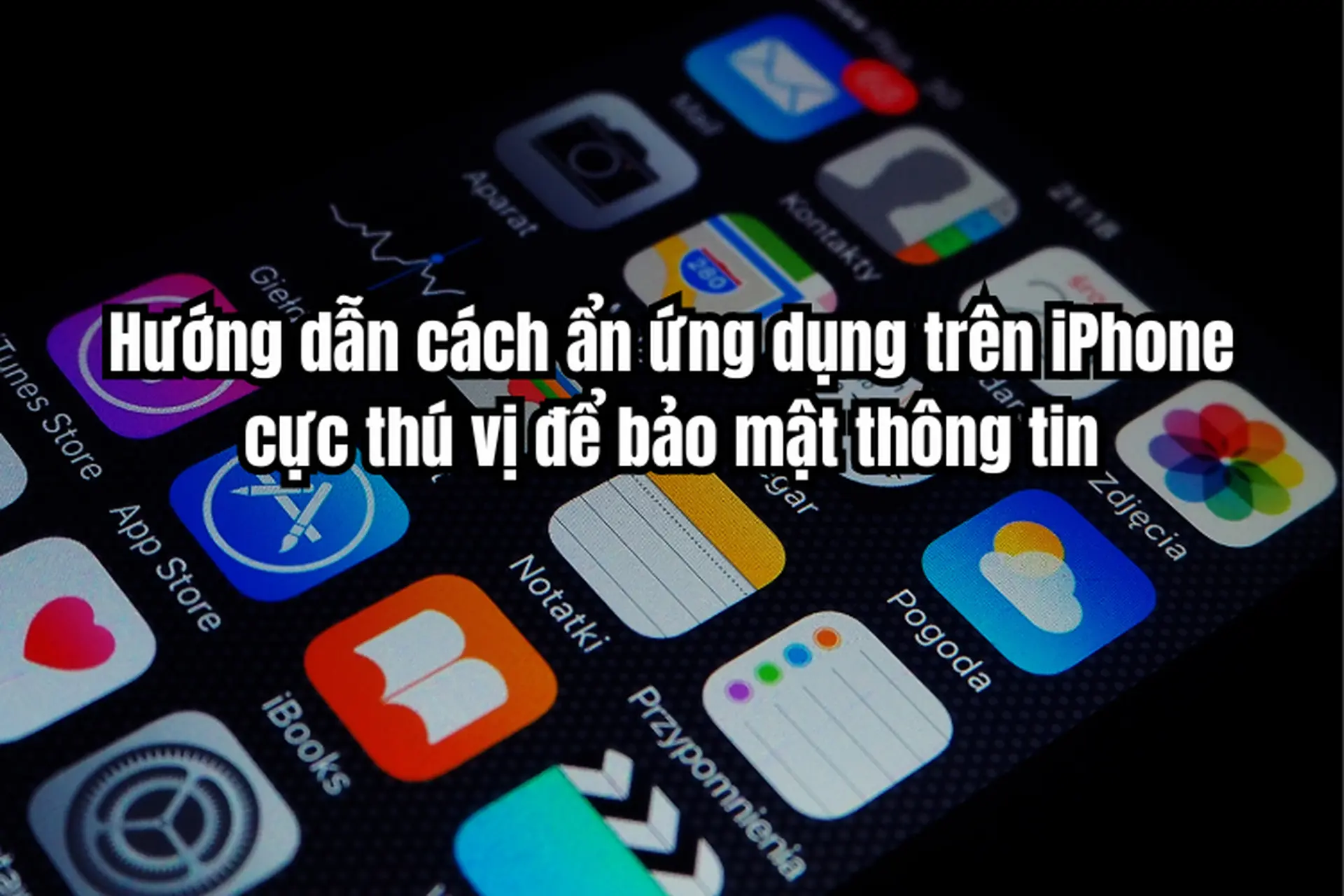 Cách ẩn ứng dụng trên iPhone từ iOS 13, 14, 15+ để bảo mật thông tin