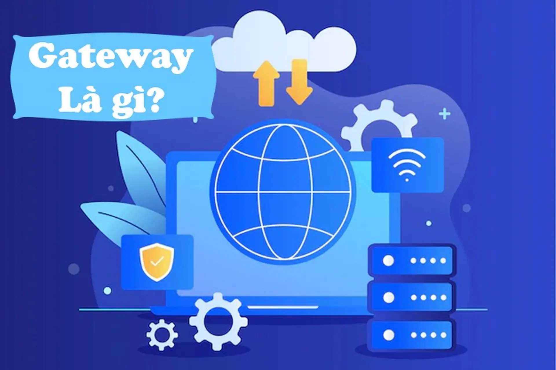 Gateway là gì? Tìm hiểu về vai trò quan trọng của Gateway trong cấu trúc mạng hiện đại