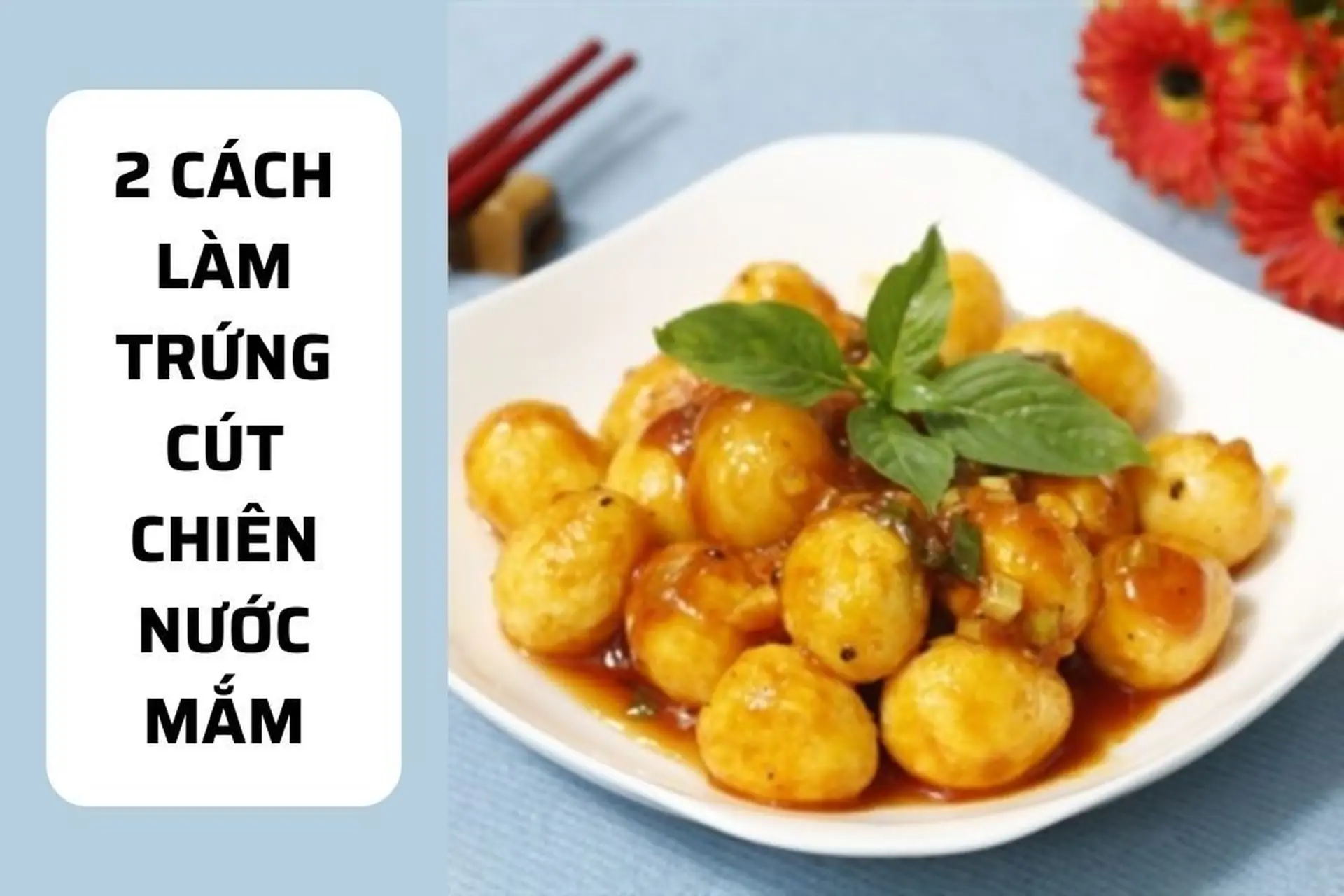 Vào bếp ngay với 2 kiểu làm trứng cút chiên nước mắm ngon vô cùng đưa cơm