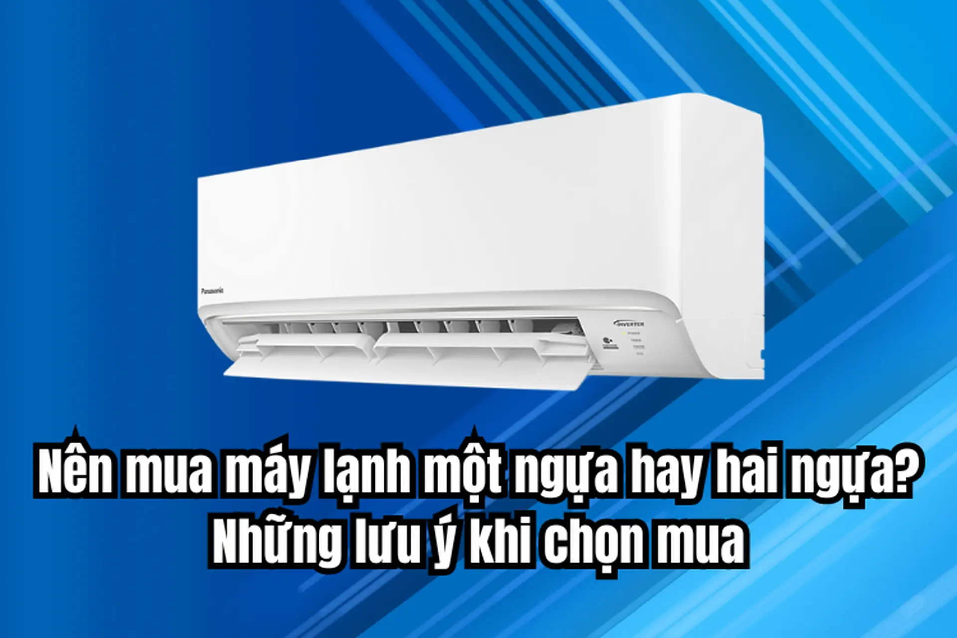 Nên mua máy lạnh 1 ngựa hay 2 ngựa? Những lưu ý khi chọn mua