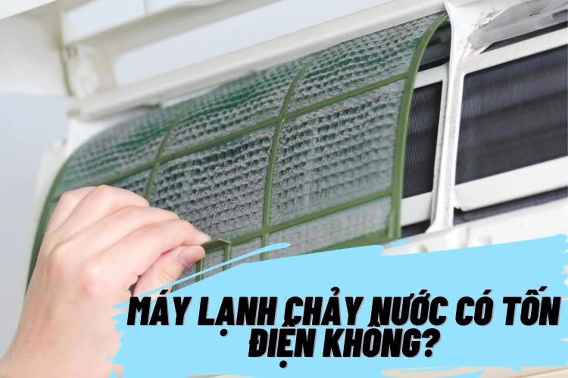 Máy lạnh chảy nước có tốn điện không? Nguyên nhân và cách khắc phục hiệu quả