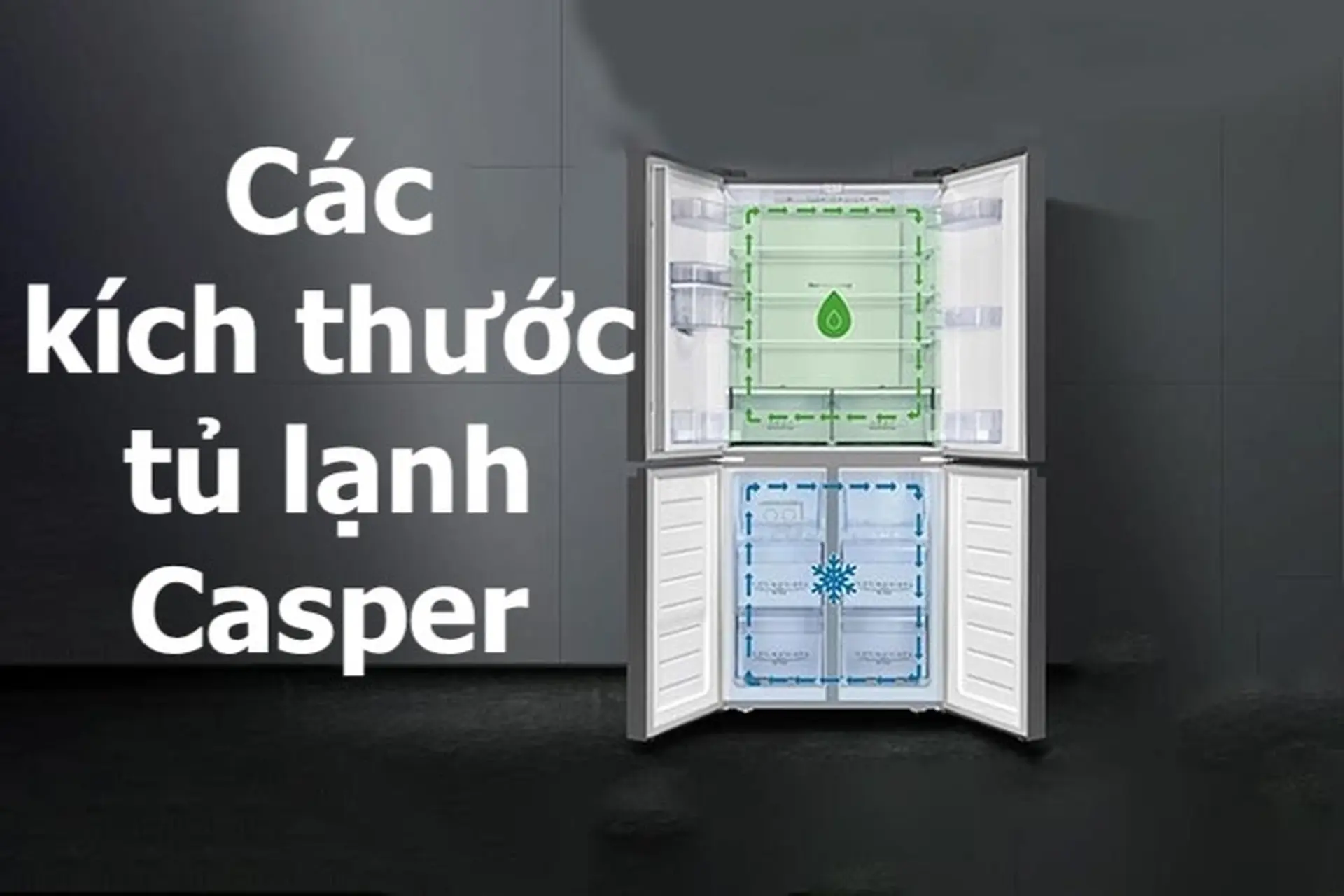 Mách bạn các kích thước tủ lạnh Casper phổ biến nhất trên thị trường hiện nay