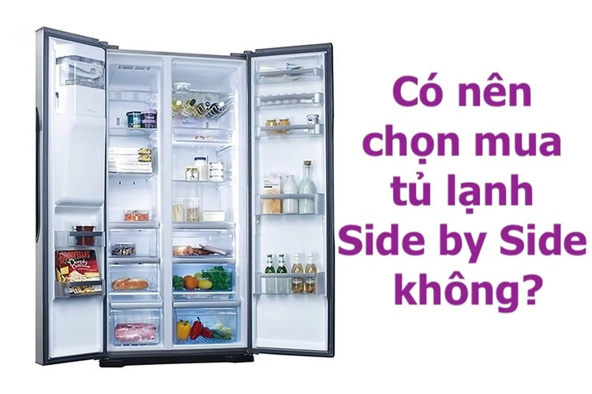 Có nên chọn mua tủ lạnh Side By Side không? 7 tiêu chí giúp bạn chọn được chiếc tủ lạnh đúng ý
