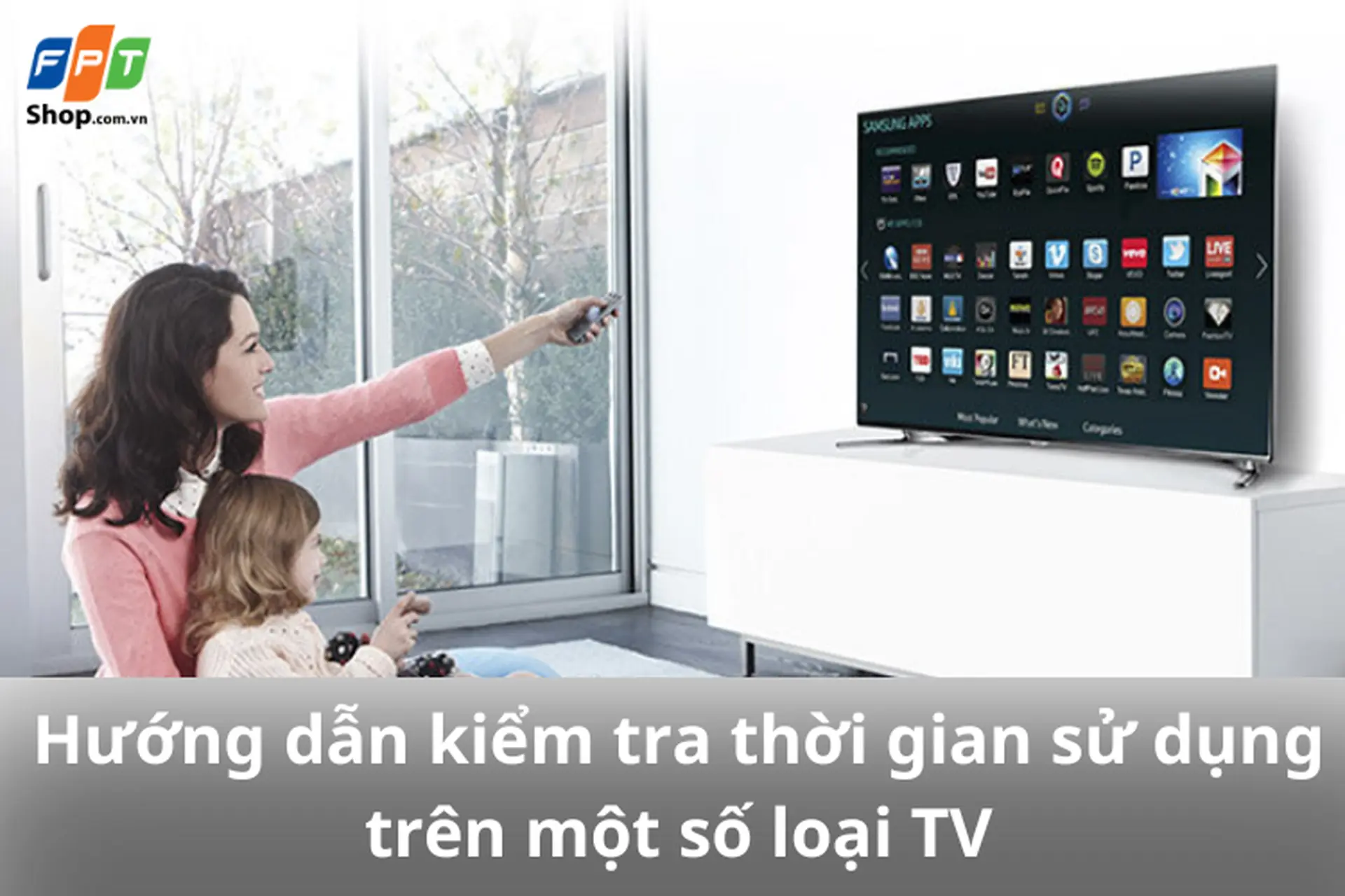 Kiểm tra thời gian sử dụng tivi: Hướng dẫn thao tác trên 4 dòng tivi phổ biến hiện nay