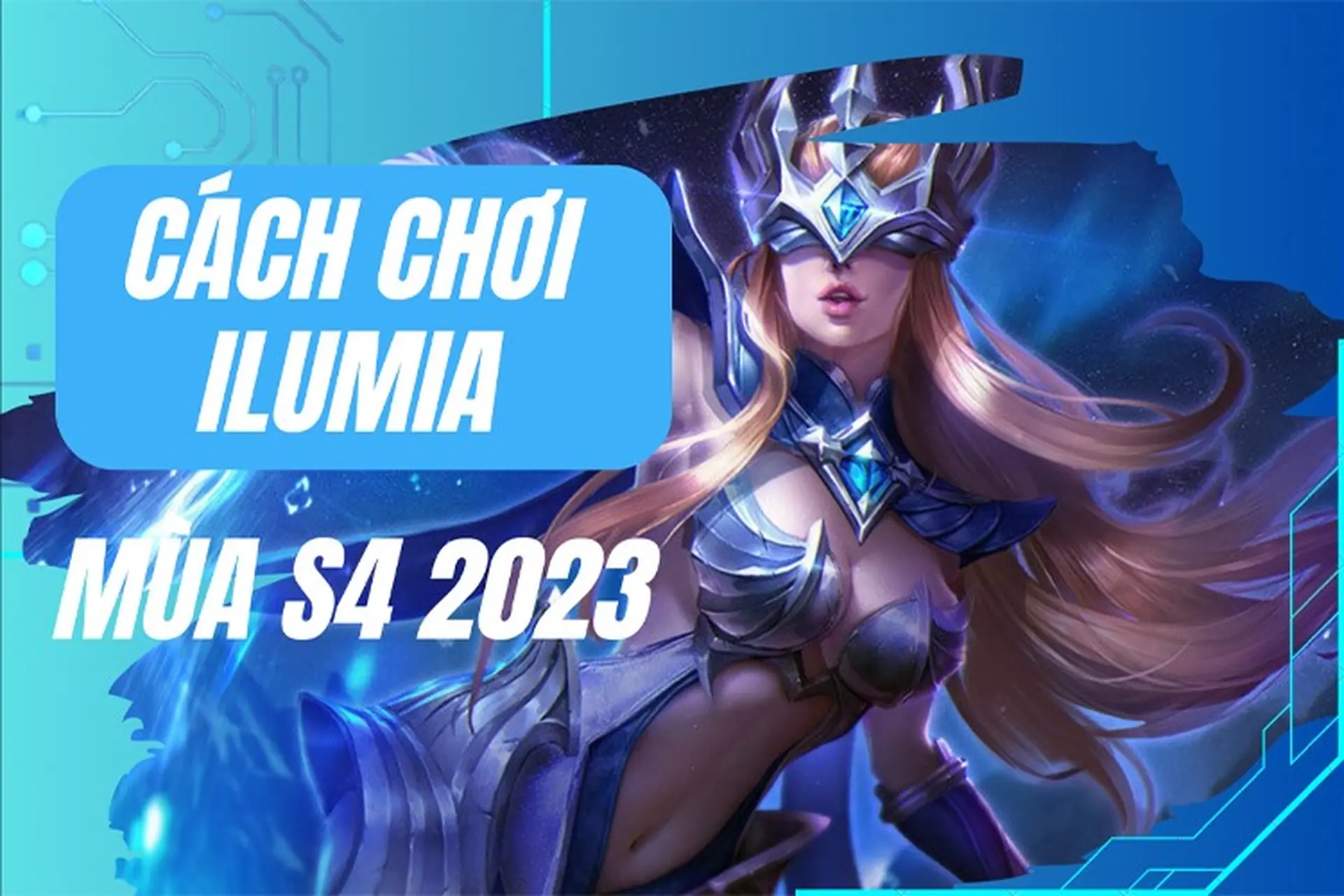 Cách chơi Ilumia Liên Quân Mobile hiệu quả, leo rank thần tốc