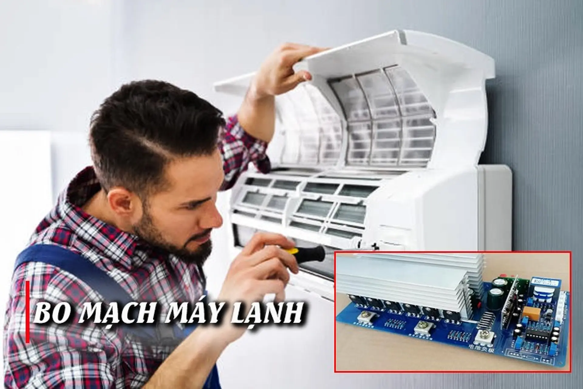 Bo mạch máy lạnh là gì? Dấu hiệu nhận biết sự cố với bo mạch và cách khắc phục