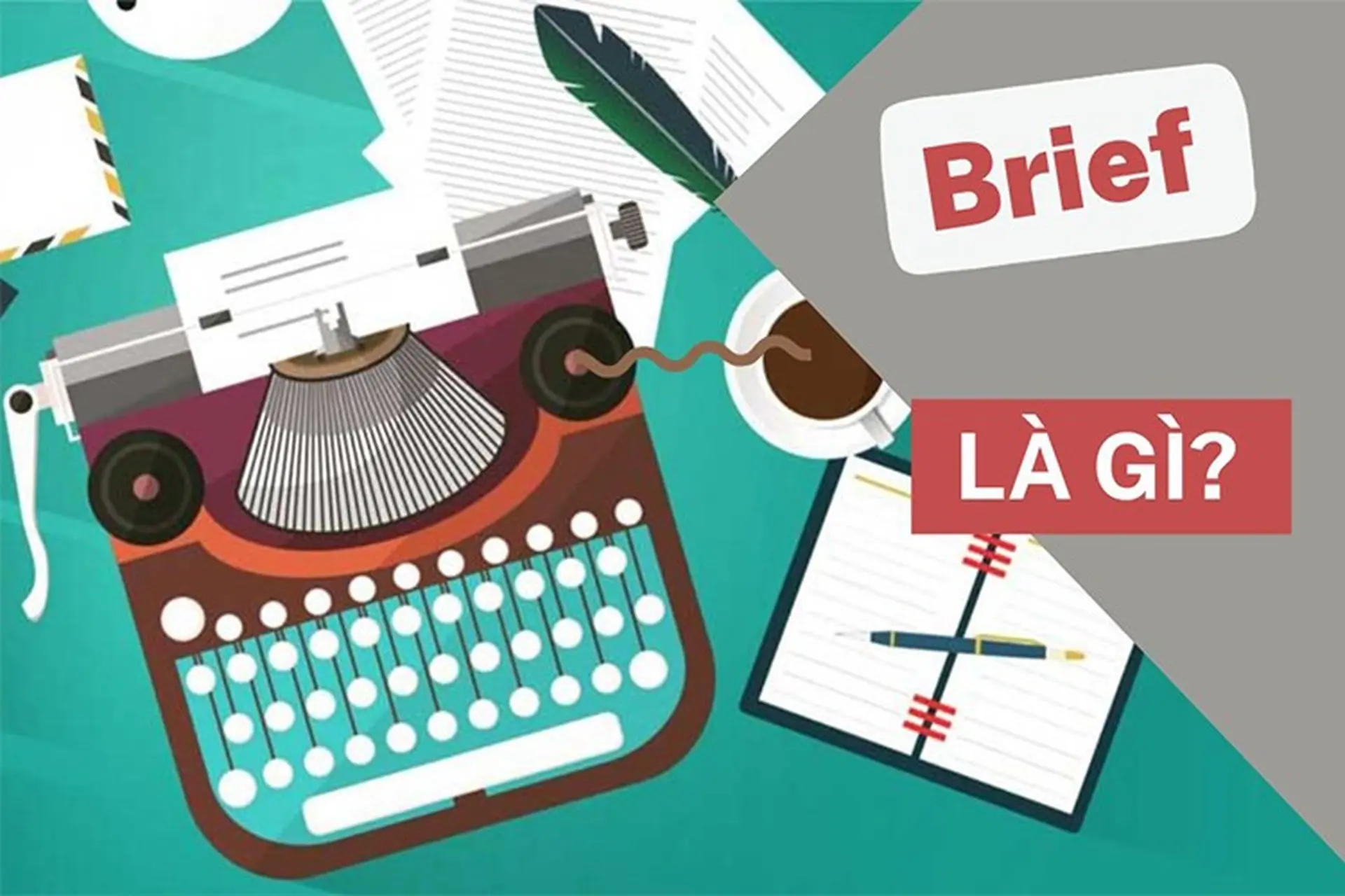 Brief là gì? Bỏ túi ngay các bí quyết để tạo nên một Brief hoàn hảo trong Marketing