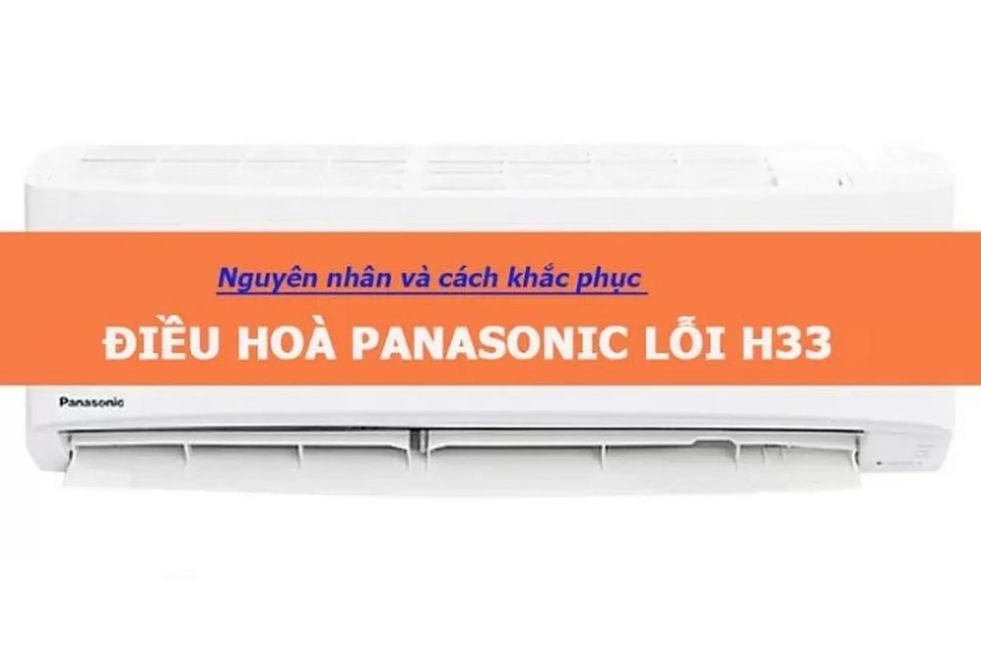 Tìm hiểu mã lỗi H33 điều hòa Panasonic và cách khắc phục hiệu quả bạn nên biết