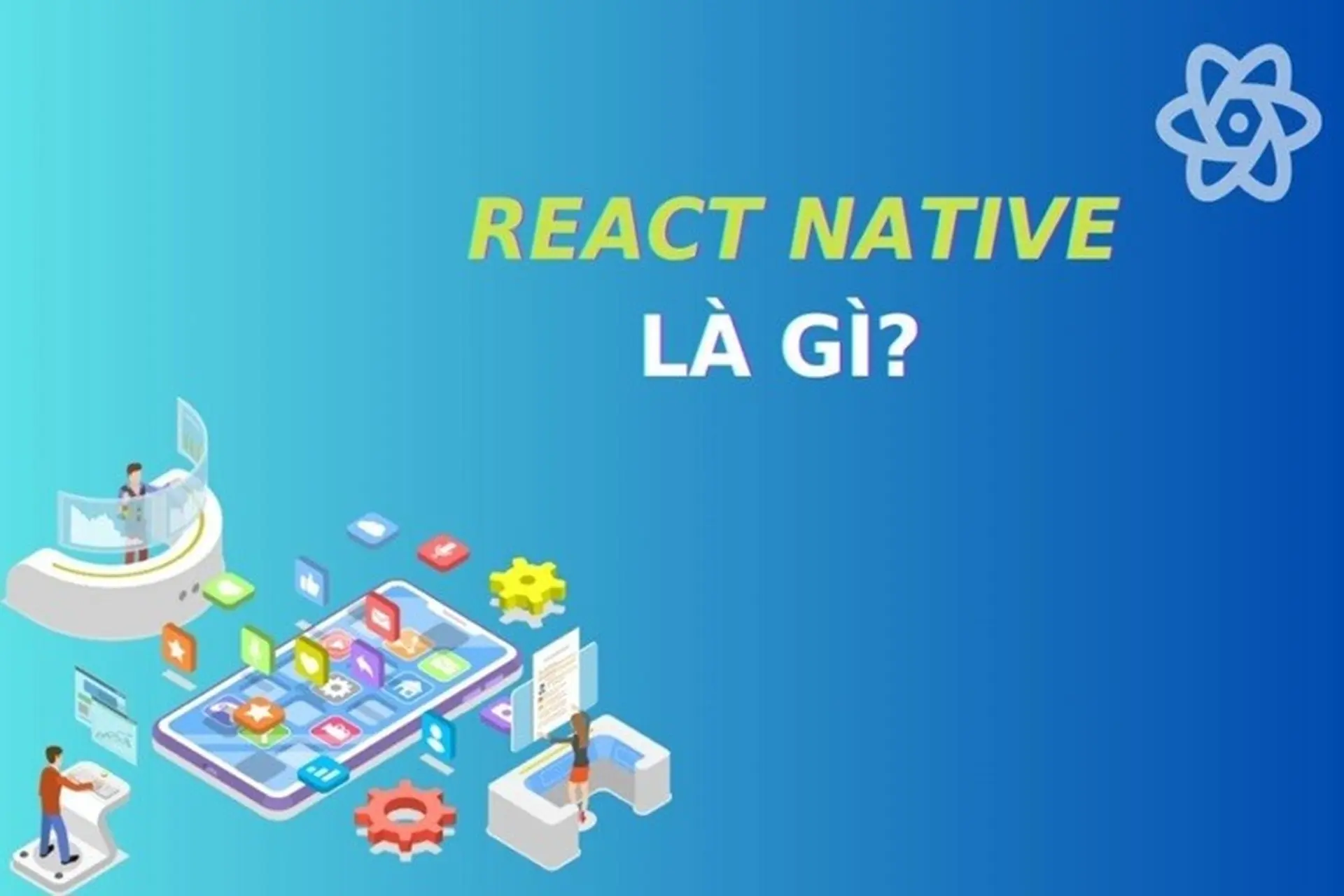 React là gì? Tìm hiểu lộ trình phát triển bản thân thành lập trình viên React thực thụ