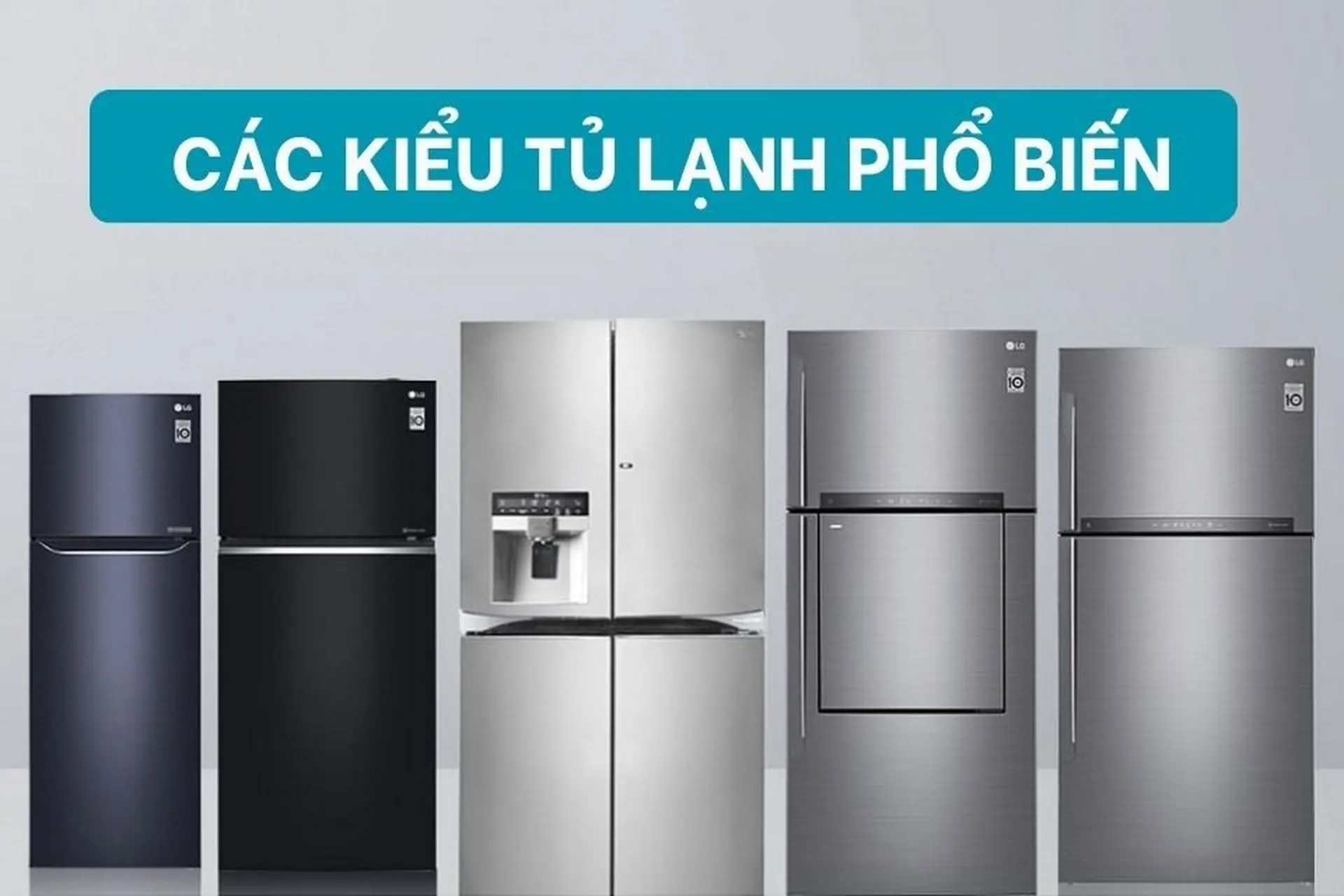 Các kiểu tủ lạnh phổ biến trên thị trường hiện nay - Cẩm nang chọn mua tủ lạnh cho bạn