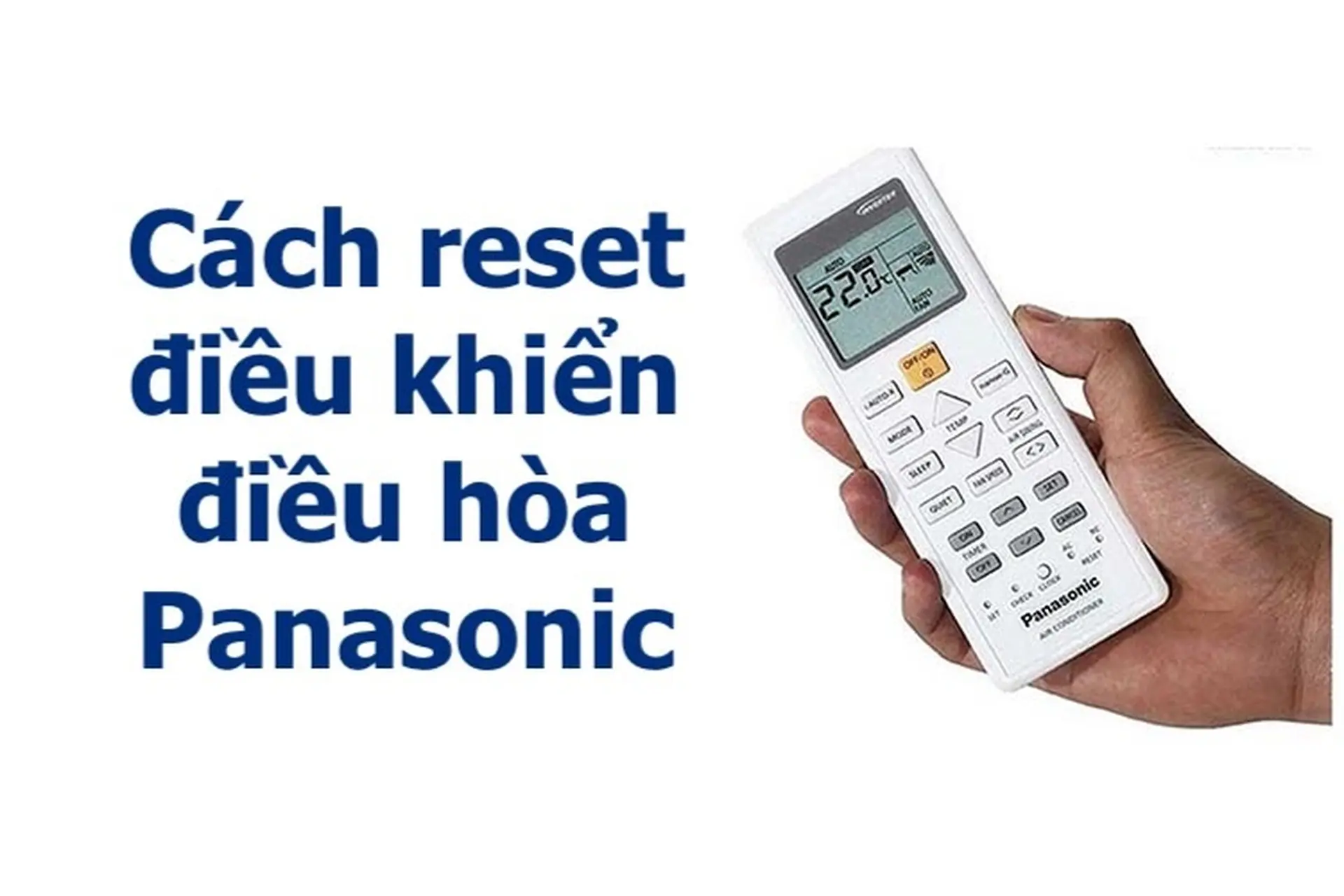 Các bước reset điều khiển điều hòa Panasonic Inverter đơn giản, dễ dàng tại nhà