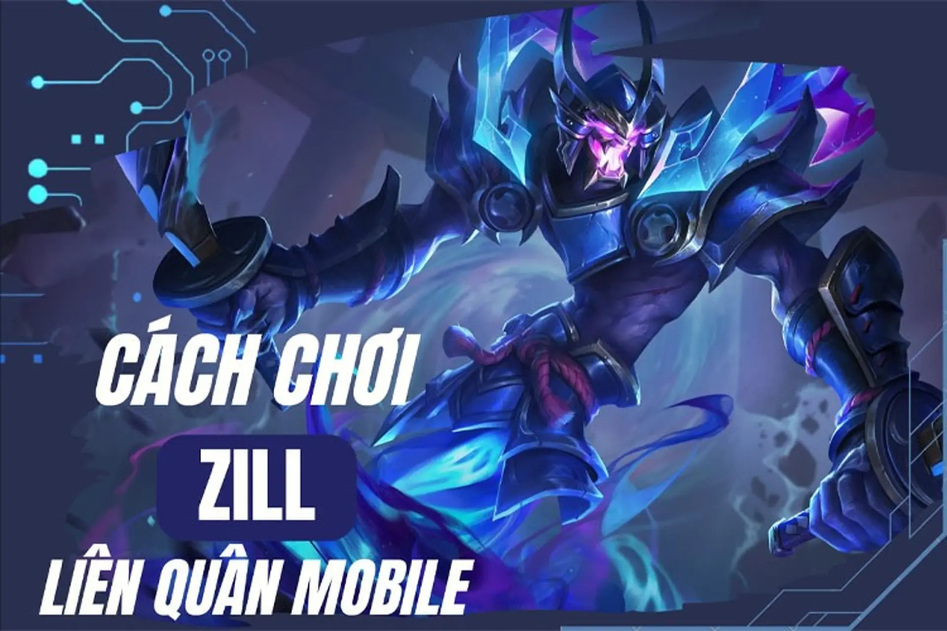 Cách chơi Zill Liên Quân: Mẹo chơi hiệu quả sát thủ dồn sát thương cực mạnh