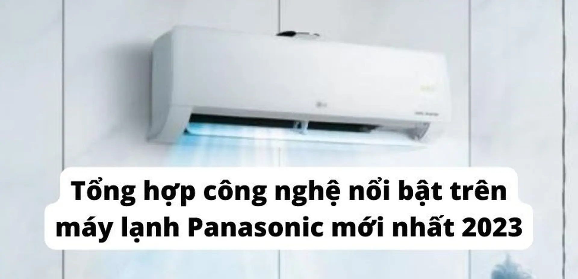Khám phá công nghệ nổi bật trên điều hòa Panasonic 2023: Sự tiện lợi và hiệu quả 