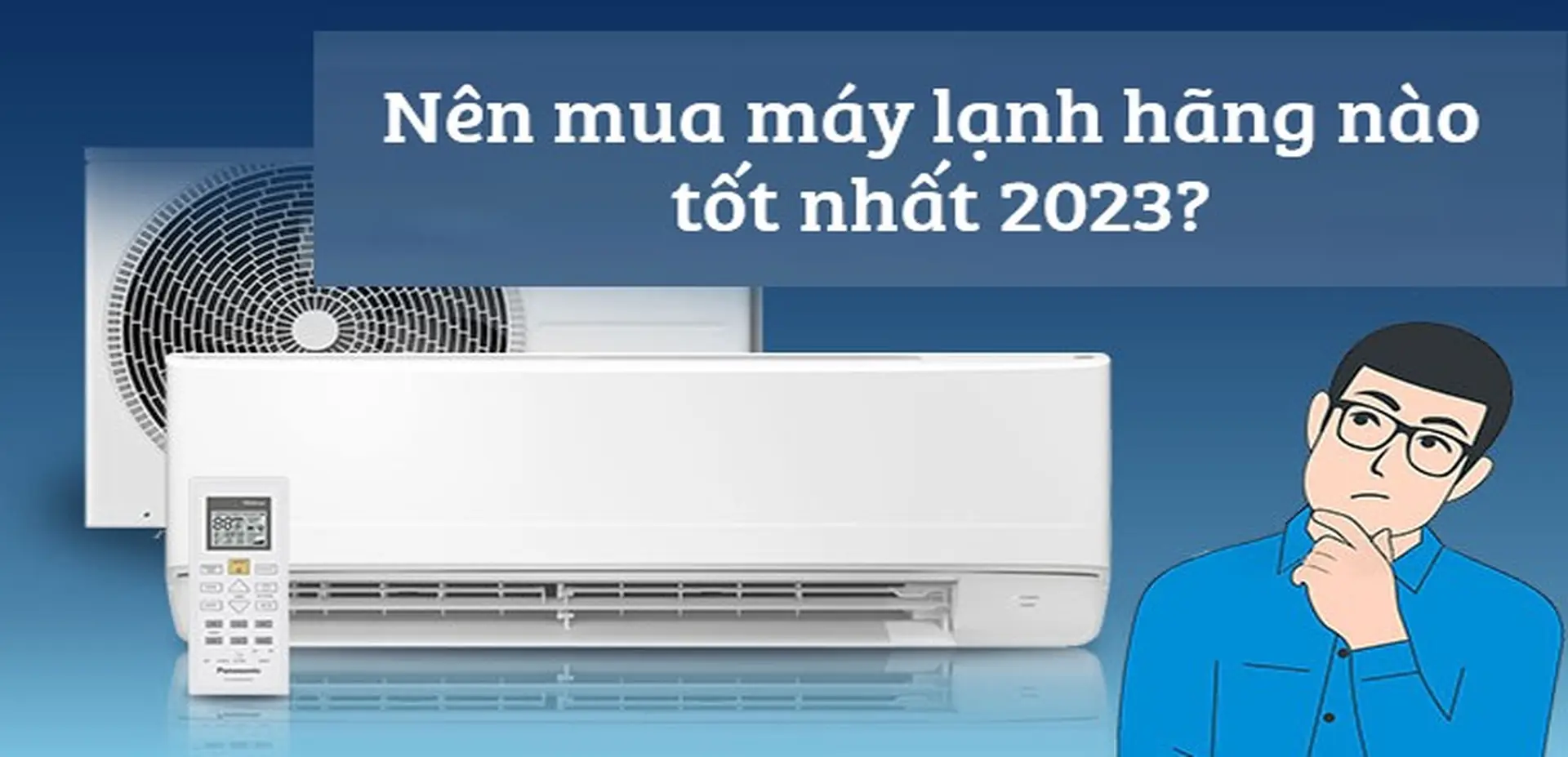 Nên mua máy lạnh, điều hòa của hãng nào? Những thương hiệu tốt nhất trong năm 2023