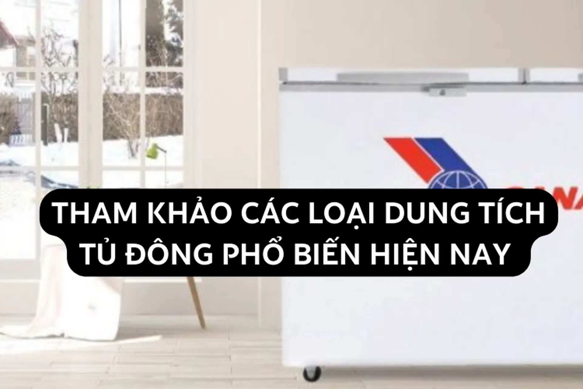 Tham khảo các loại dung tích tủ đông phổ biến hiện nay 