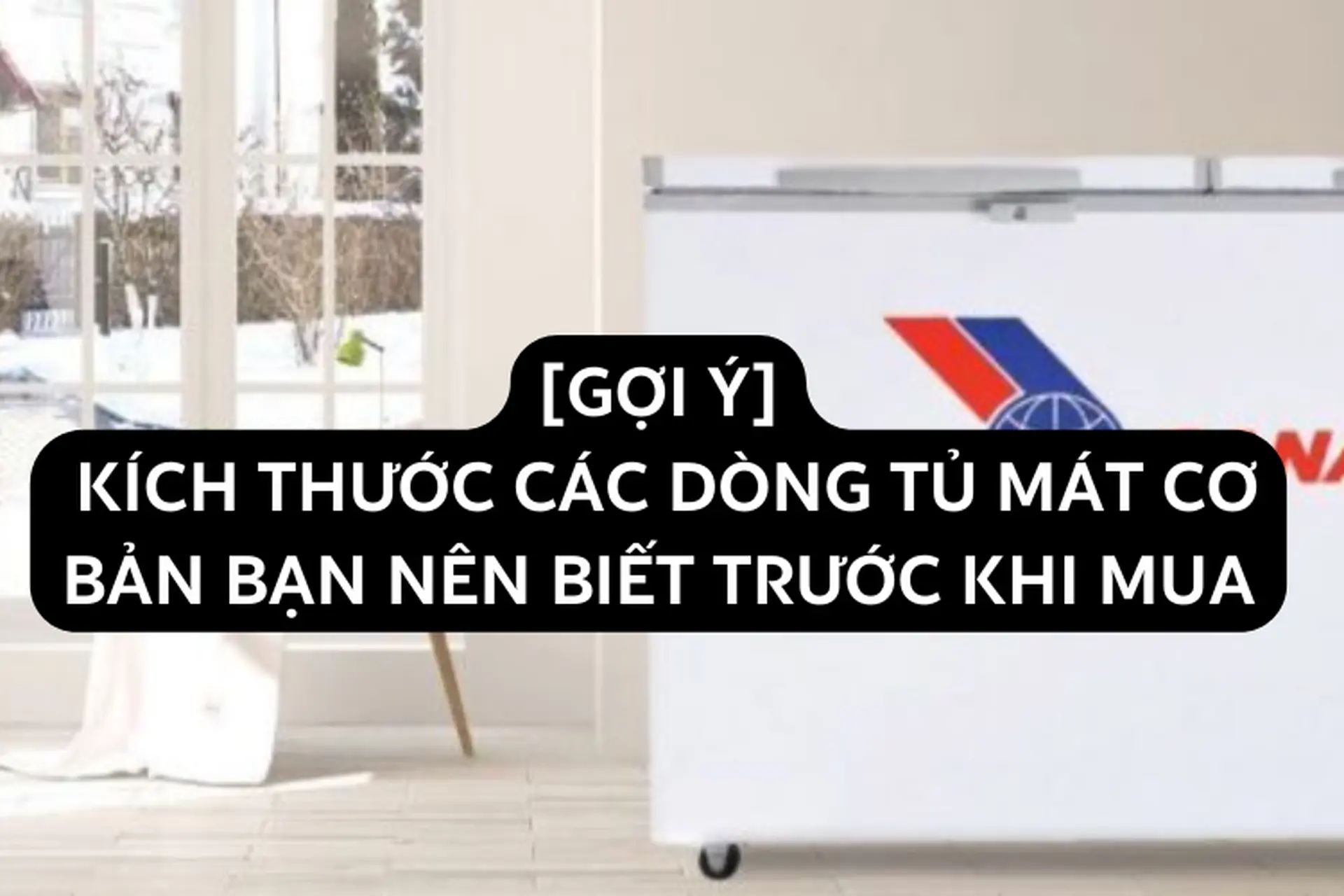 [GỢI Ý] Kích thước các dòng tủ mát cơ bản bạn nên biết trước khi mua